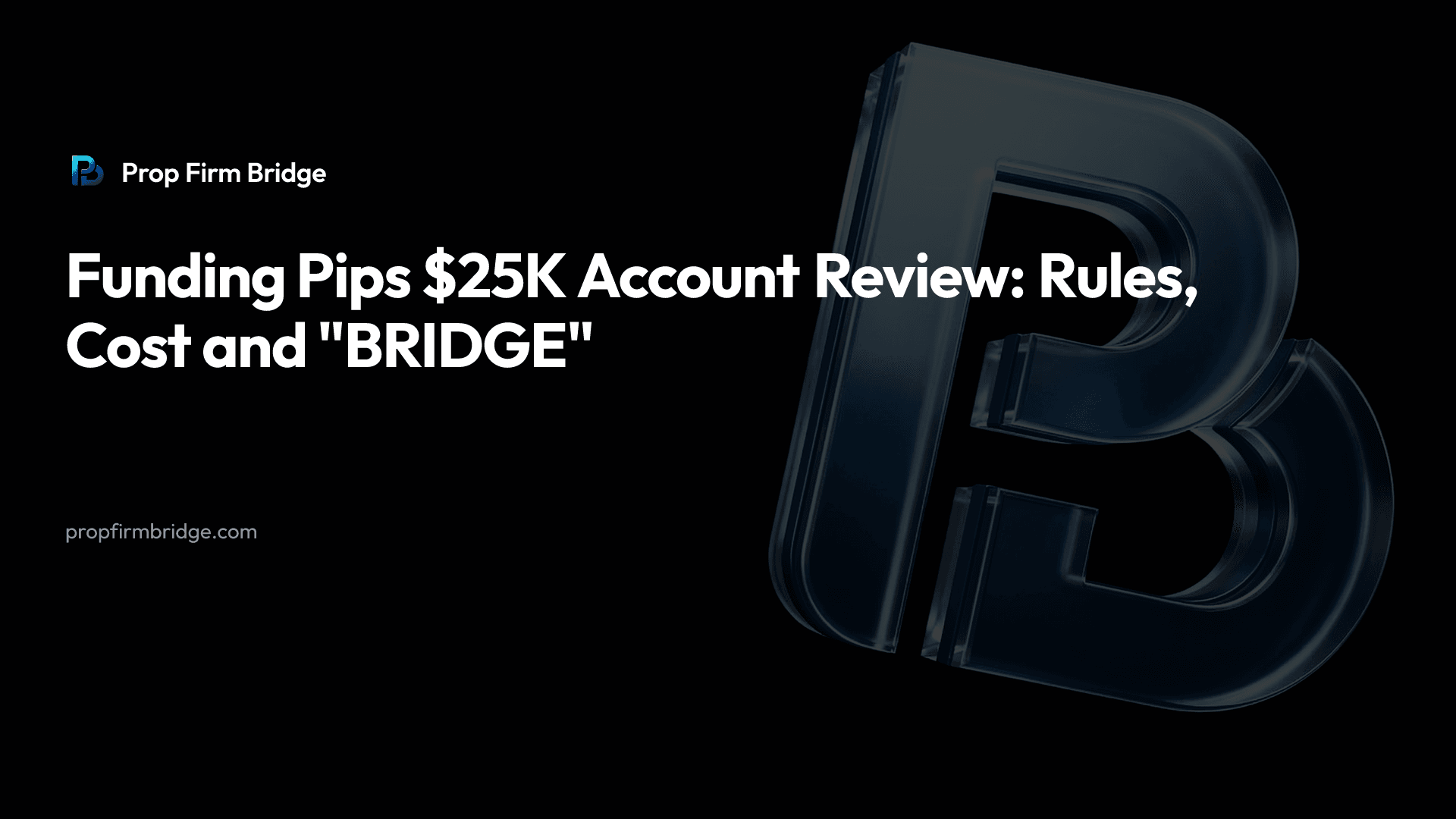Funding Pips $25K Account Review: Rules, Cost and "BRIDGE" — Prop Firm Bridge
