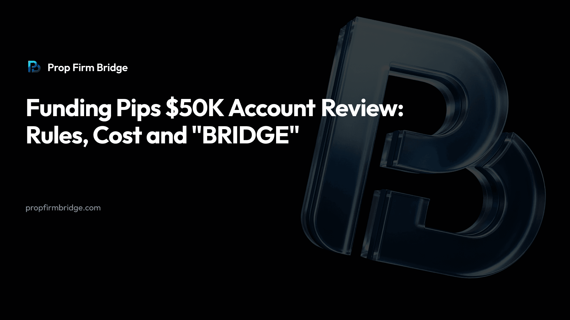 Funding Pips $50K Account Review: Rules, Cost and "BRIDGE" — Prop Firm Bridge