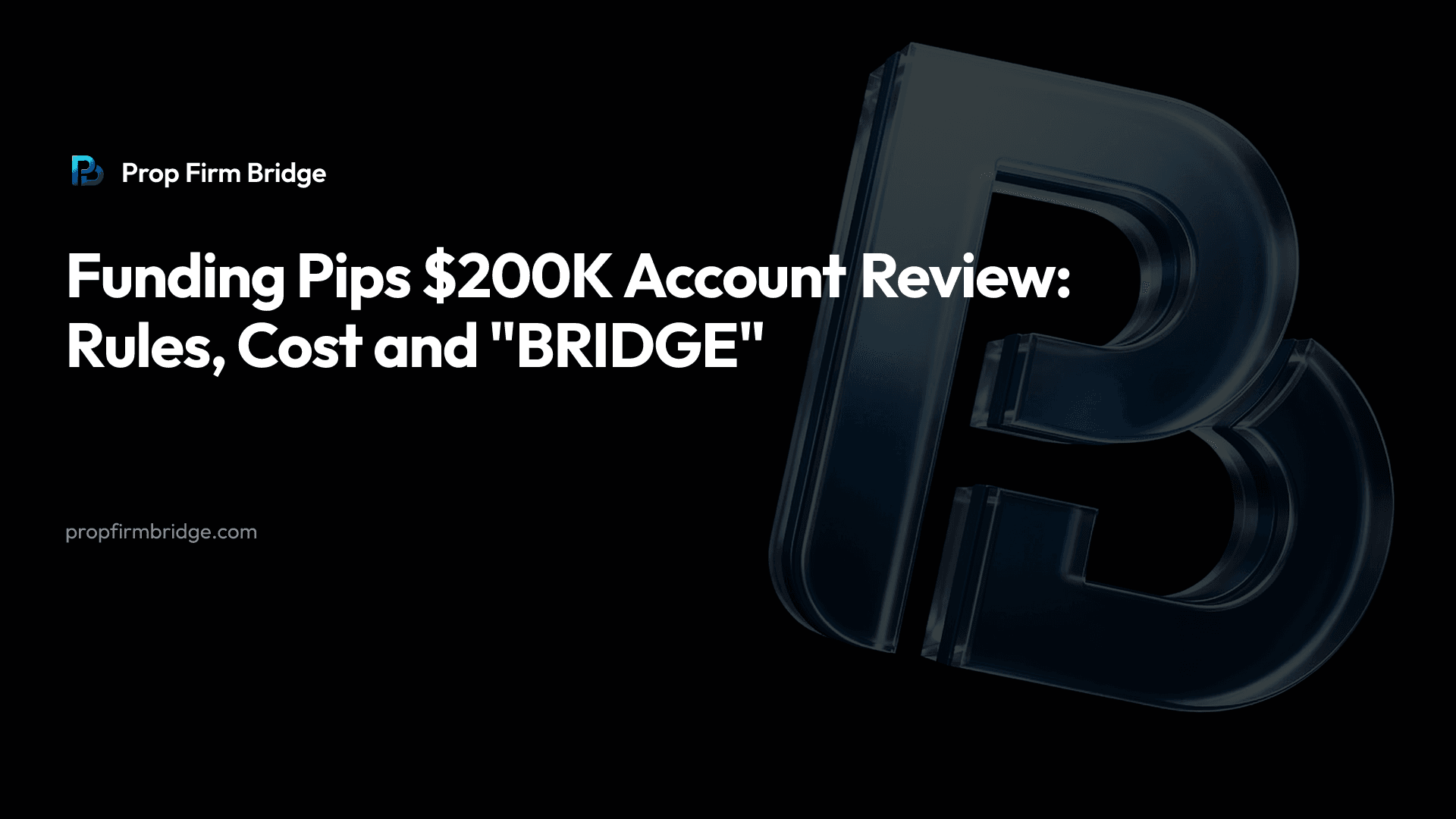Funding Pips $200K Account Review: Rules, Cost and "BRIDGE" — Prop Firm Bridge