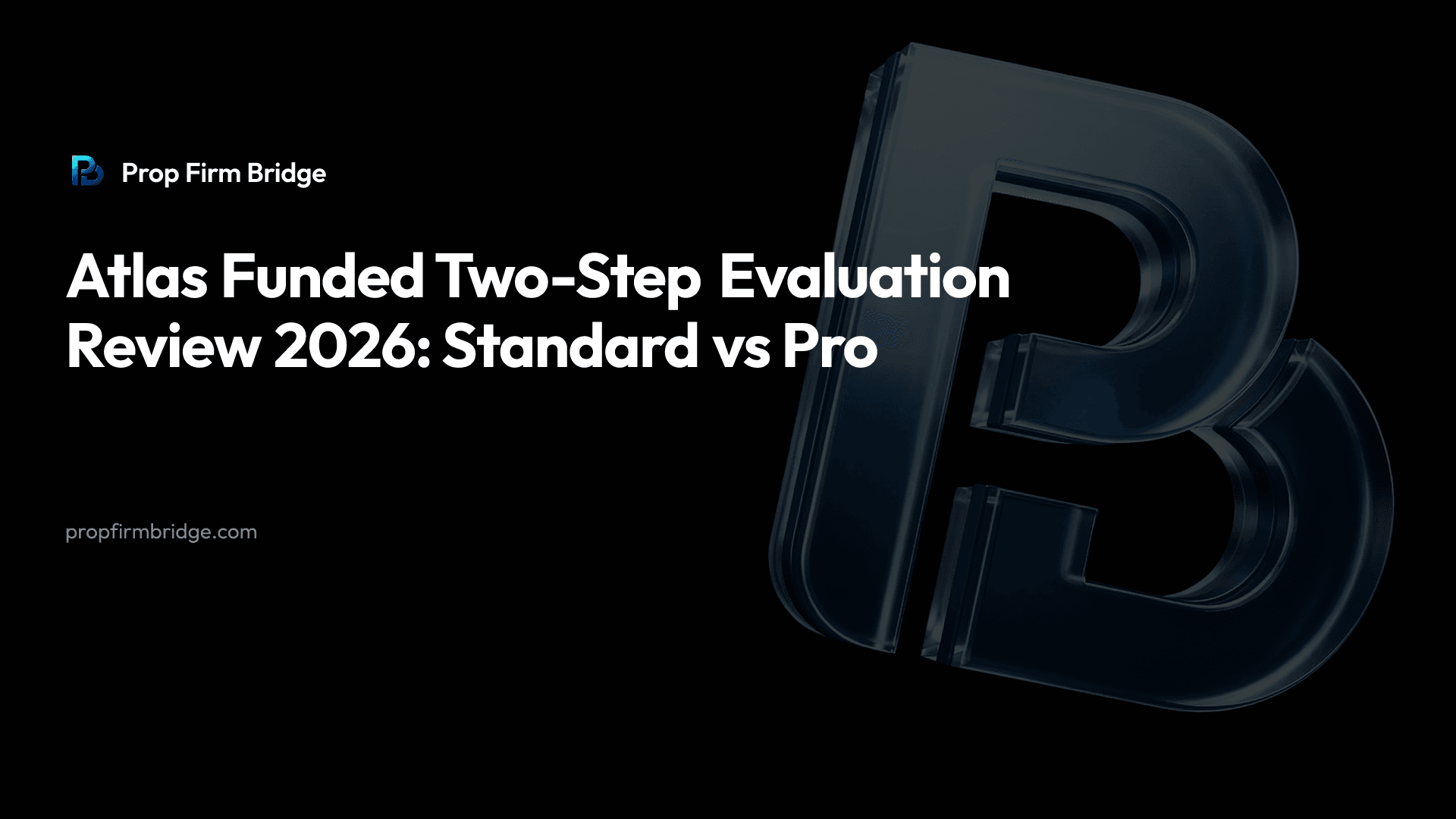 Atlas Funded Two-Step Evaluation Review 2026: Standard vs Pro — Prop Firm Bridge