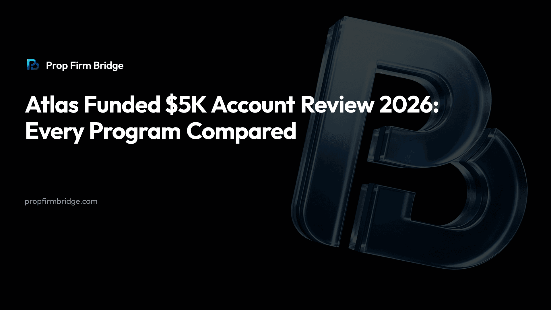 Atlas Funded $5K Account Review 2026: Every Program Compared — Prop Firm Bridge