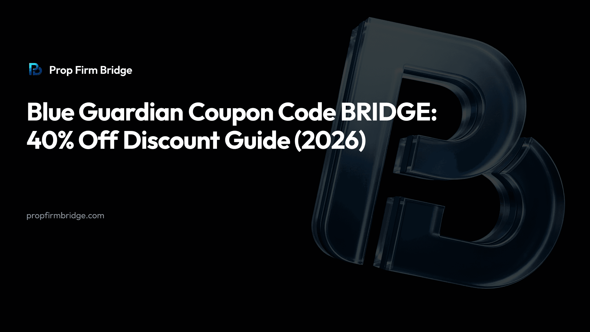 Blue Guardian Coupon Code BRIDGE: 40% Off Discount Guide (2026) — Prop Firm Bridge