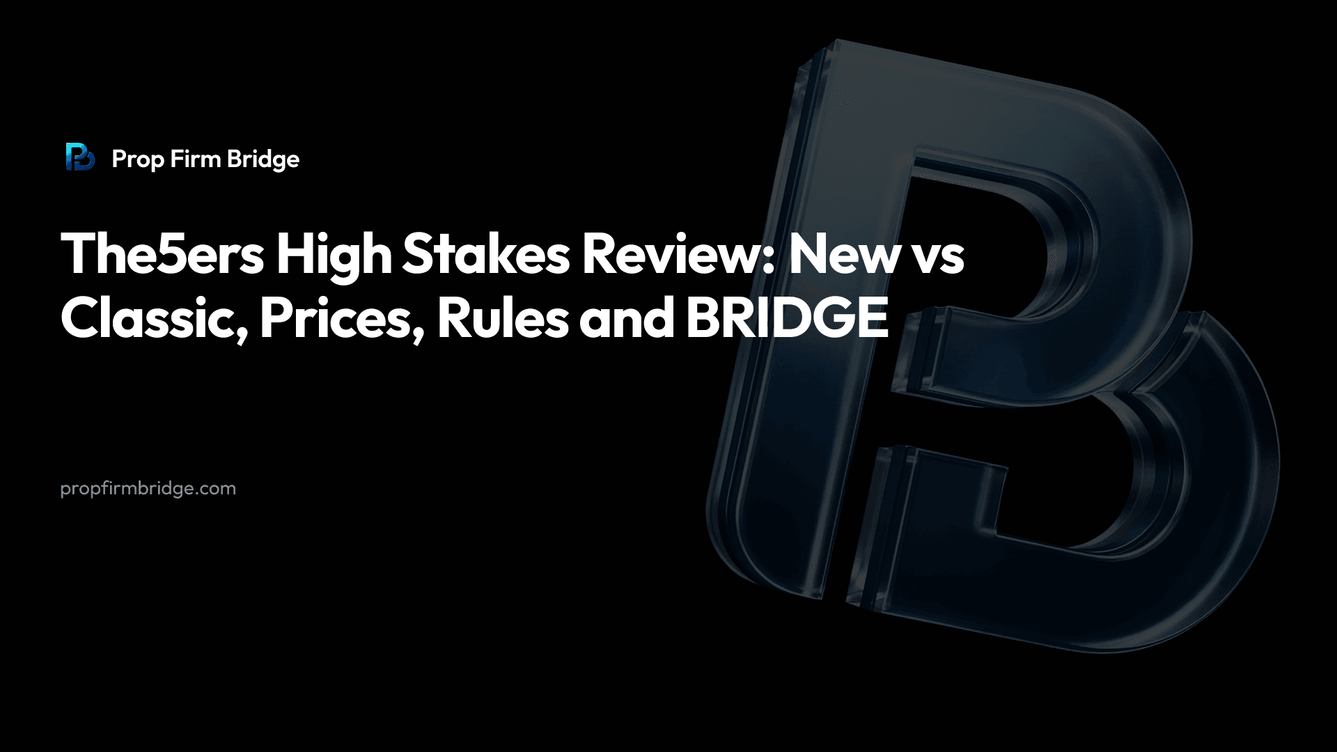 The5ers High Stakes Review: New vs Classic, Prices, Rules and BRIDGE — Prop Firm Bridge