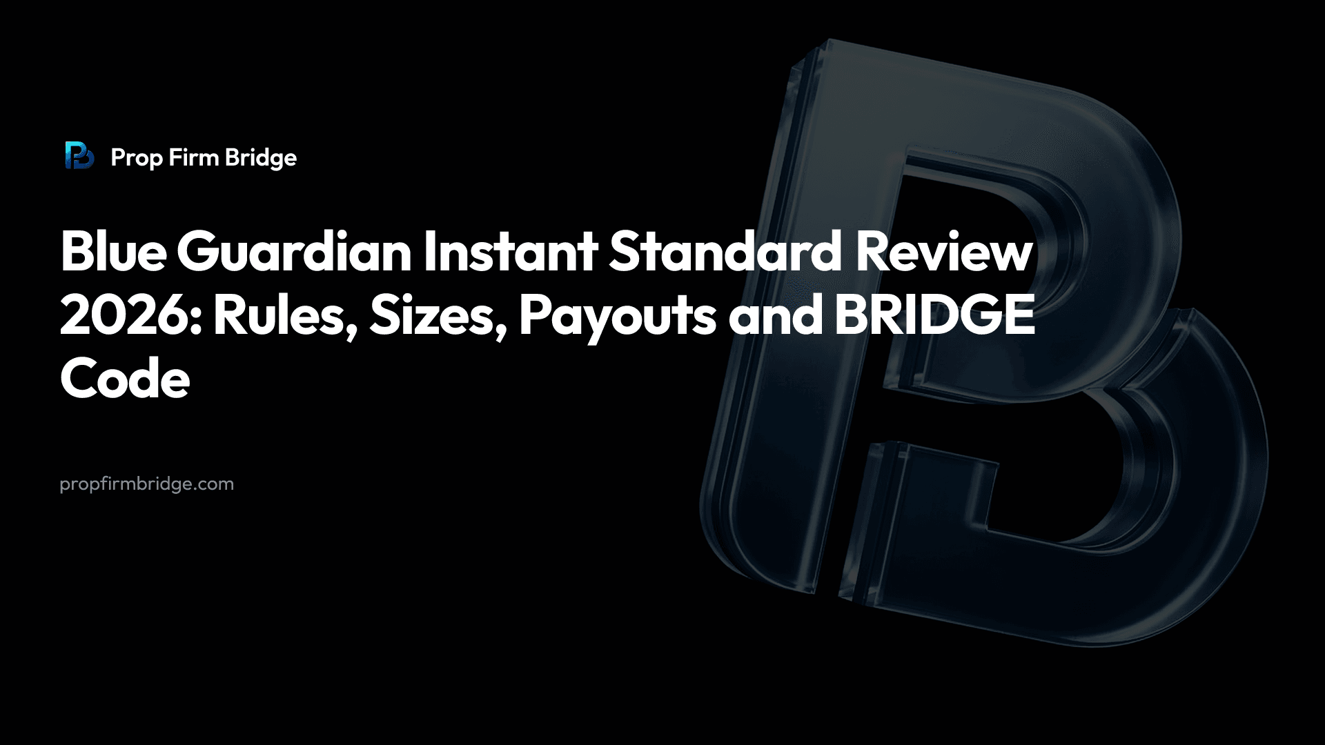 Blue Guardian Instant Standard Review 2026: Rules, Sizes, Payouts and BRIDGE Code — Prop Firm Bridge