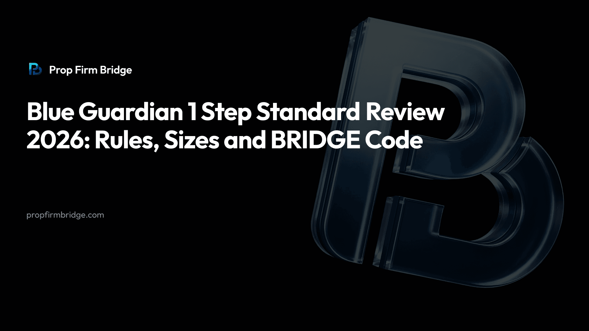 Blue Guardian 1 Step Standard Review 2026: Rules, Sizes and BRIDGE Code — Prop Firm Bridge