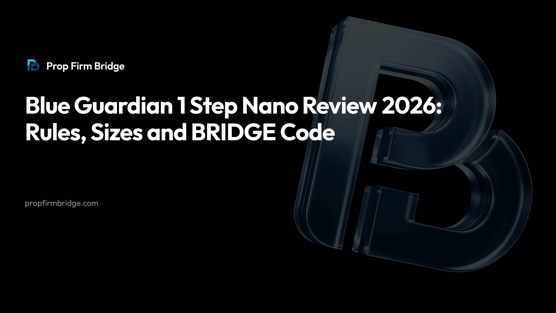 Blue Guardian 1 Step Nano Review 2026: Rules, Sizes and BRIDGE Code — Prop Firm Bridge