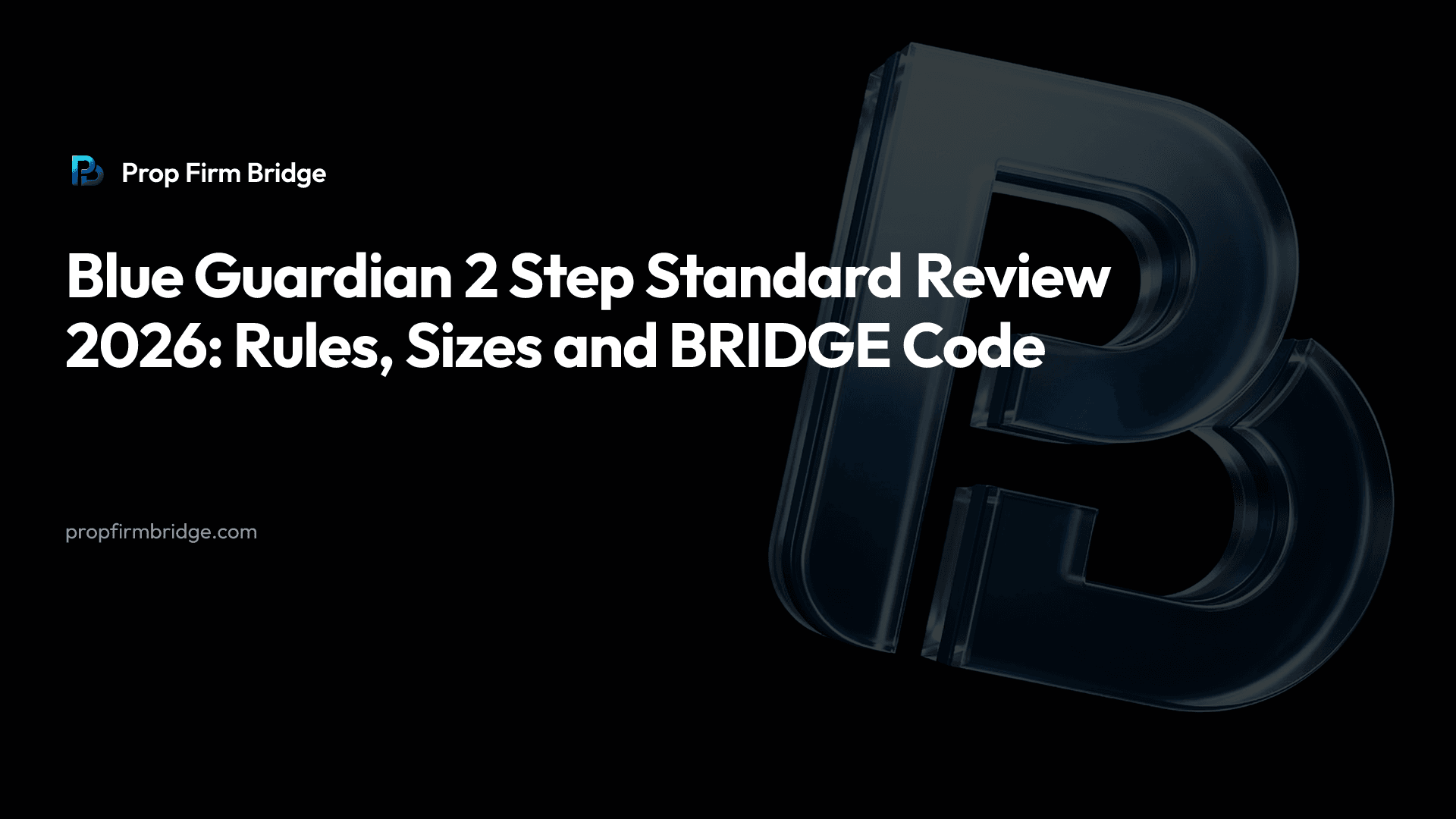 Blue Guardian 2 Step Standard Review 2026: Rules, Sizes and BRIDGE Code — Prop Firm Bridge