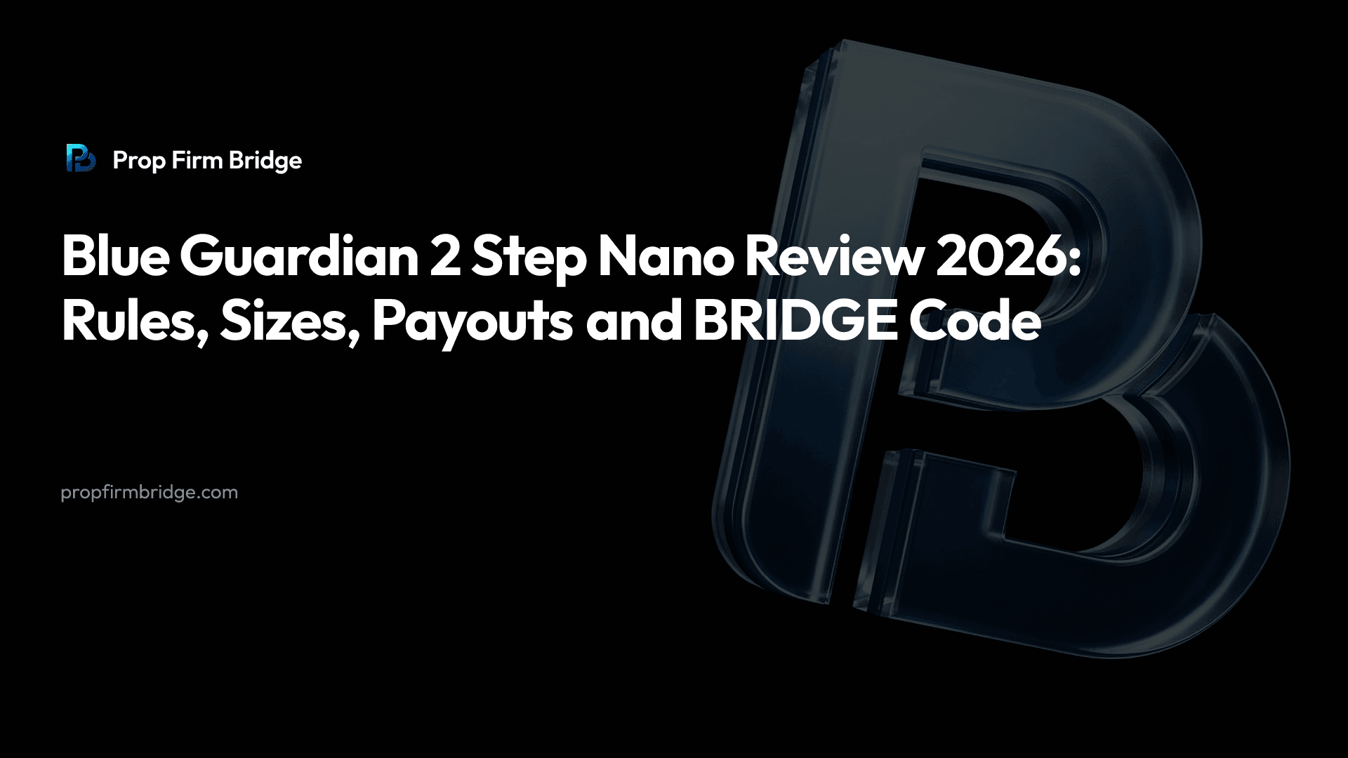 Blue Guardian 2 Step Nano Review 2026: Rules, Sizes, Payouts and BRIDGE Code — Prop Firm Bridge