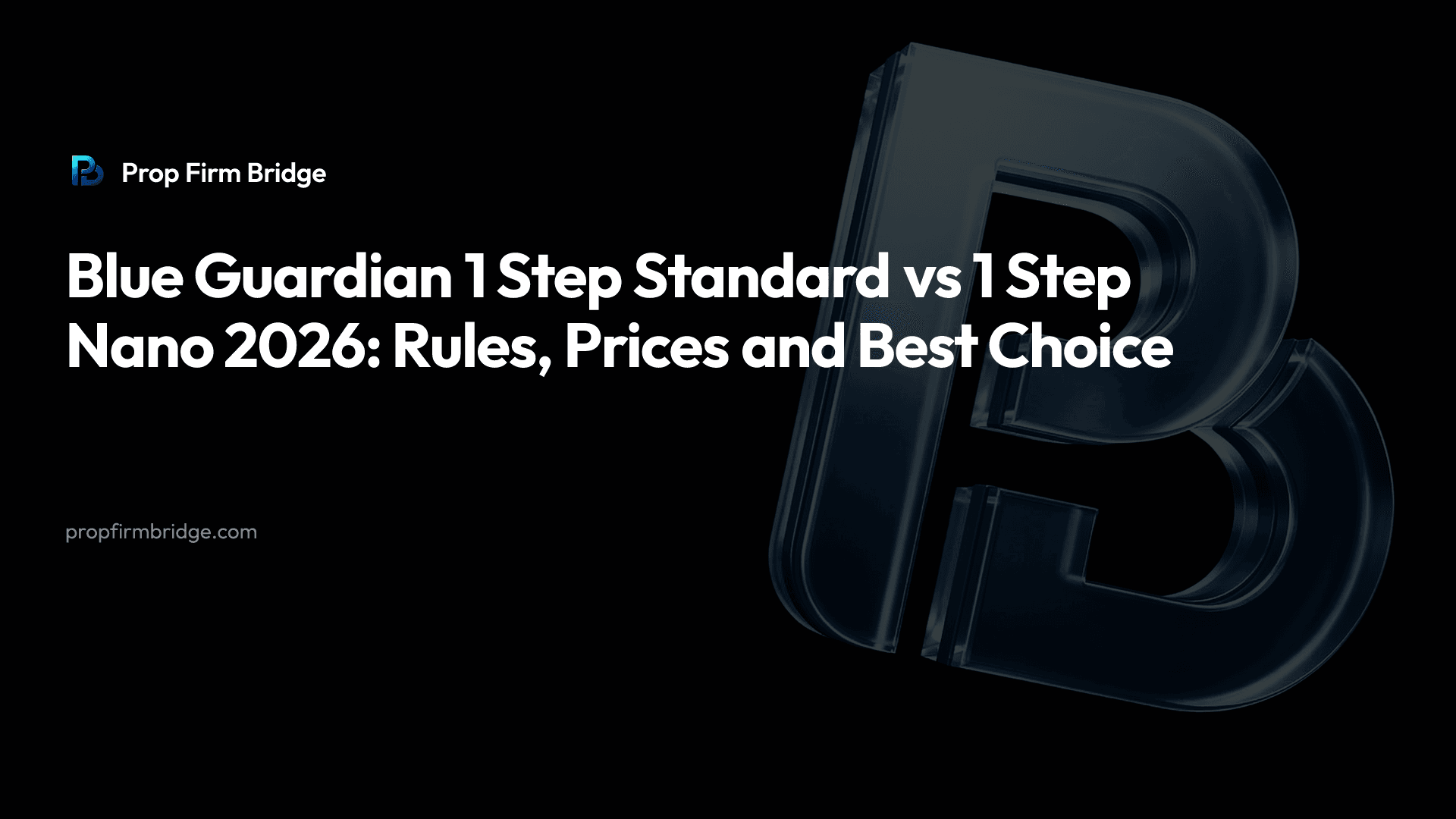 Blue Guardian 1 Step Standard vs 1 Step Nano 2026: Rules, Prices and Best Choice — Prop Firm Bridge