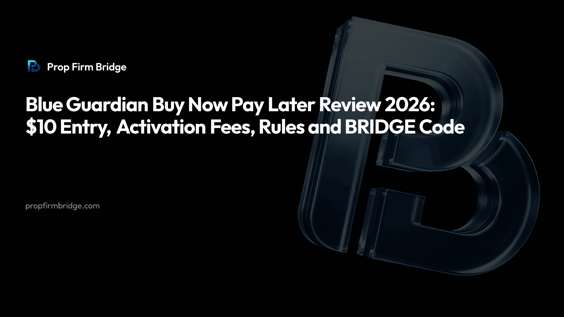 Blue Guardian Buy Now Pay Later Review 2026: $10 Entry, Activation Fees, Rules and BRIDGE Code — Prop Firm Bridge