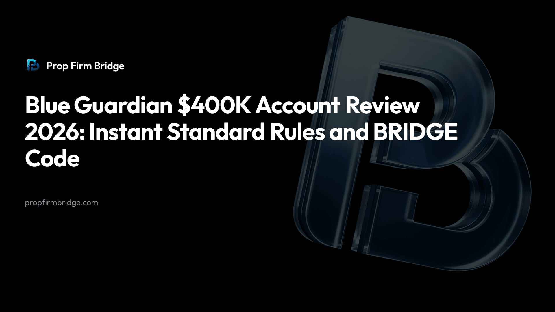 Blue Guardian $400K Account Review 2026: Instant Standard Rules and BRIDGE Code — Prop Firm Bridge