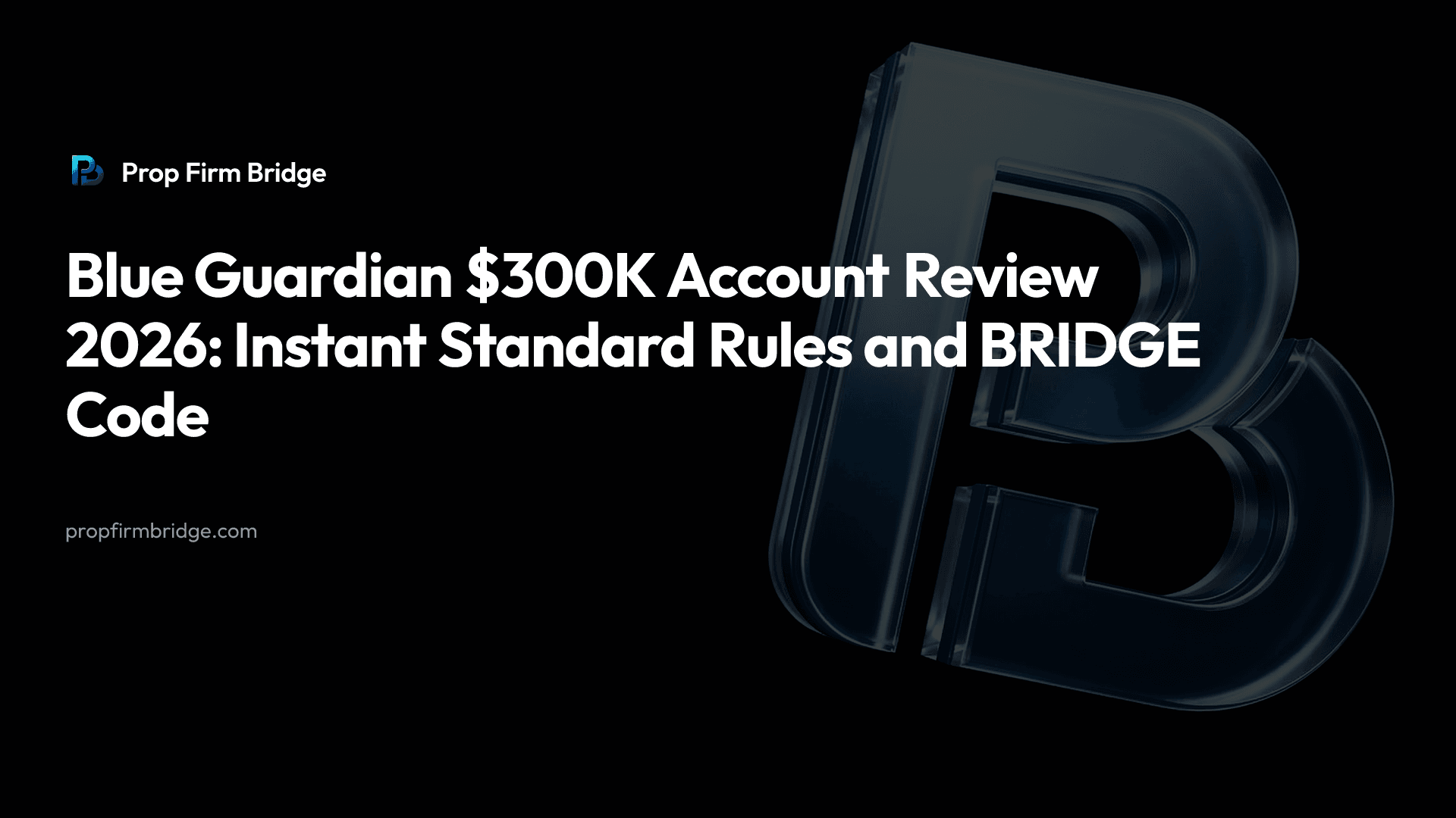 Blue Guardian $300K Account Review 2026: Instant Standard Rules and BRIDGE Code — Prop Firm Bridge