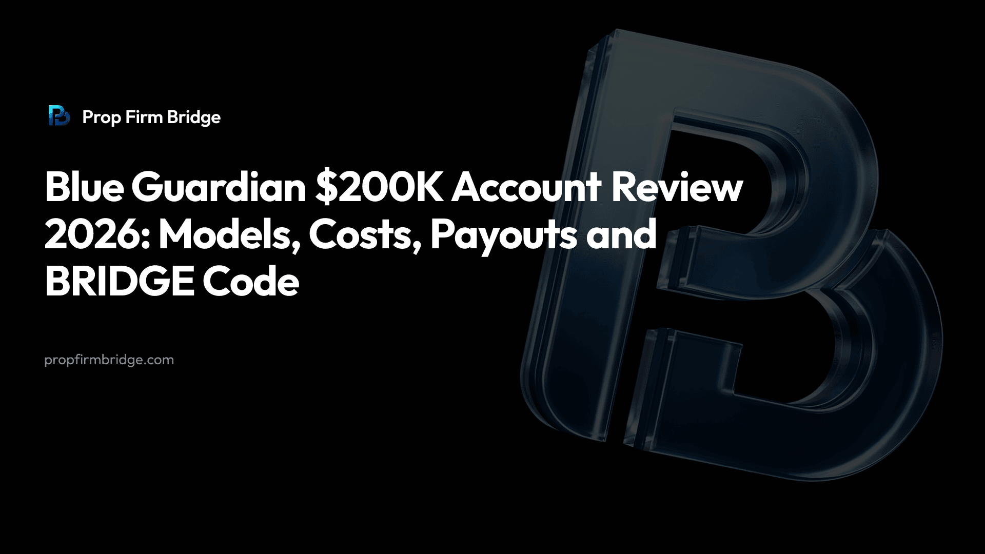 Blue Guardian $200K Account Review 2026: Models, Costs, Payouts and BRIDGE Code — Prop Firm Bridge