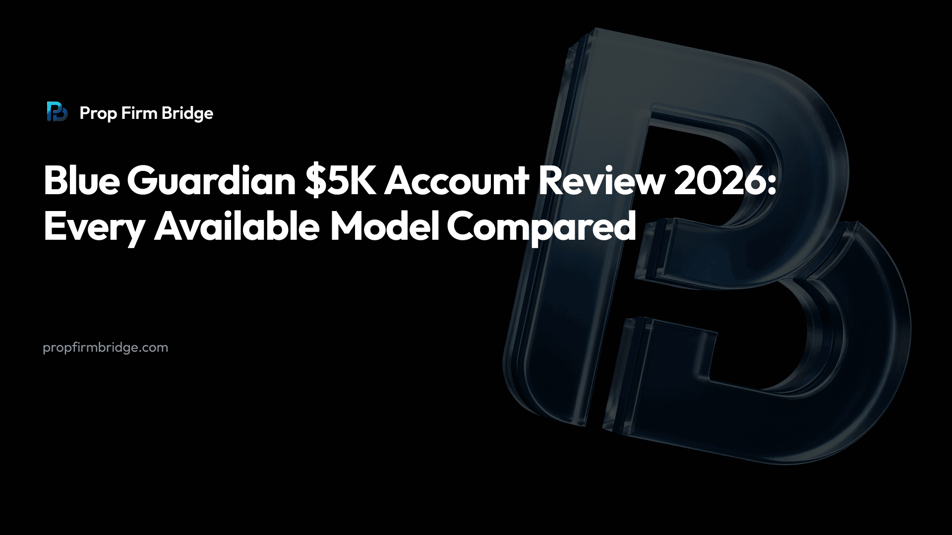 Blue Guardian $5K Account Review 2026: Every Available Model Compared — Prop Firm Bridge