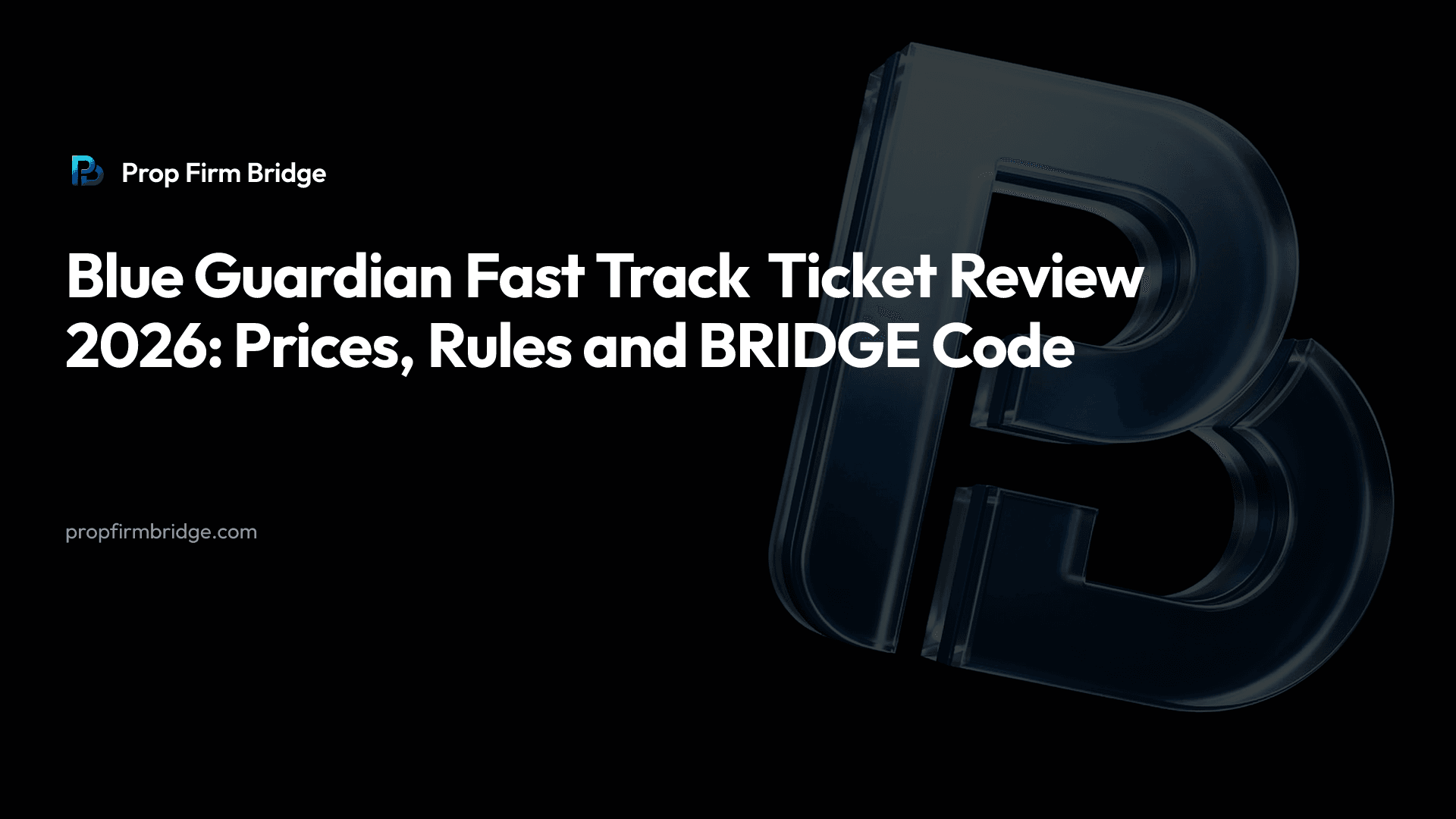 Blue Guardian Fast Track Ticket Review 2026: Prices, Rules and BRIDGE Code — Prop Firm Bridge