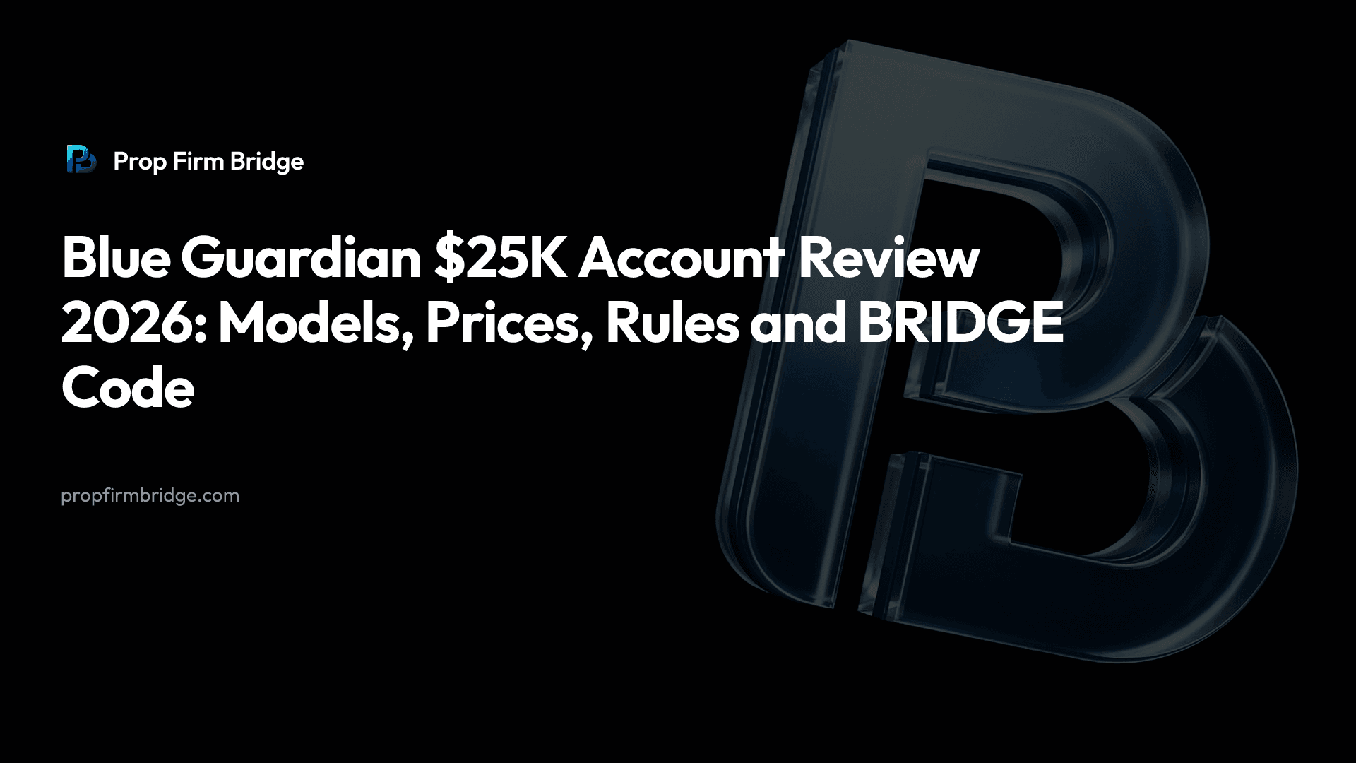 Blue Guardian $25K Account Review 2026: Models, Prices, Rules and BRIDGE Code — Prop Firm Bridge