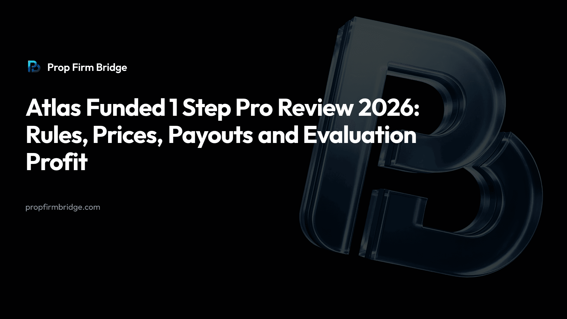 Atlas Funded 1 Step Pro Review 2026: Rules, Prices, Payouts and Evaluation Profit — Prop Firm Bridge