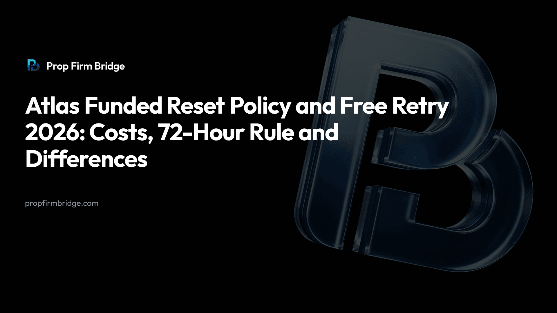 Atlas Funded Reset Policy and Free Retry 2026: Costs, 72-Hour Rule and Differences — Prop Firm Bridge