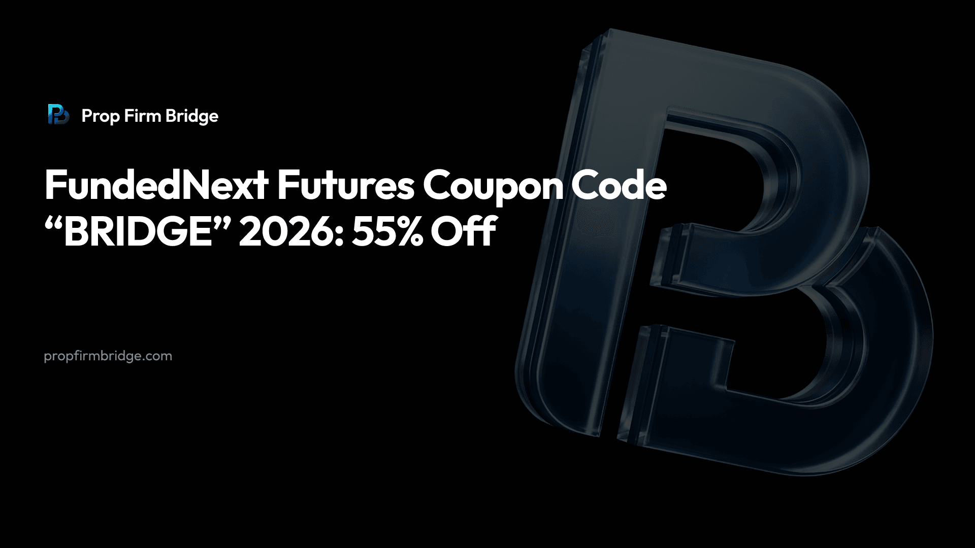 FundedNext Futures Coupon Code “BRIDGE” 2026: 55% Off — Prop Firm Bridge