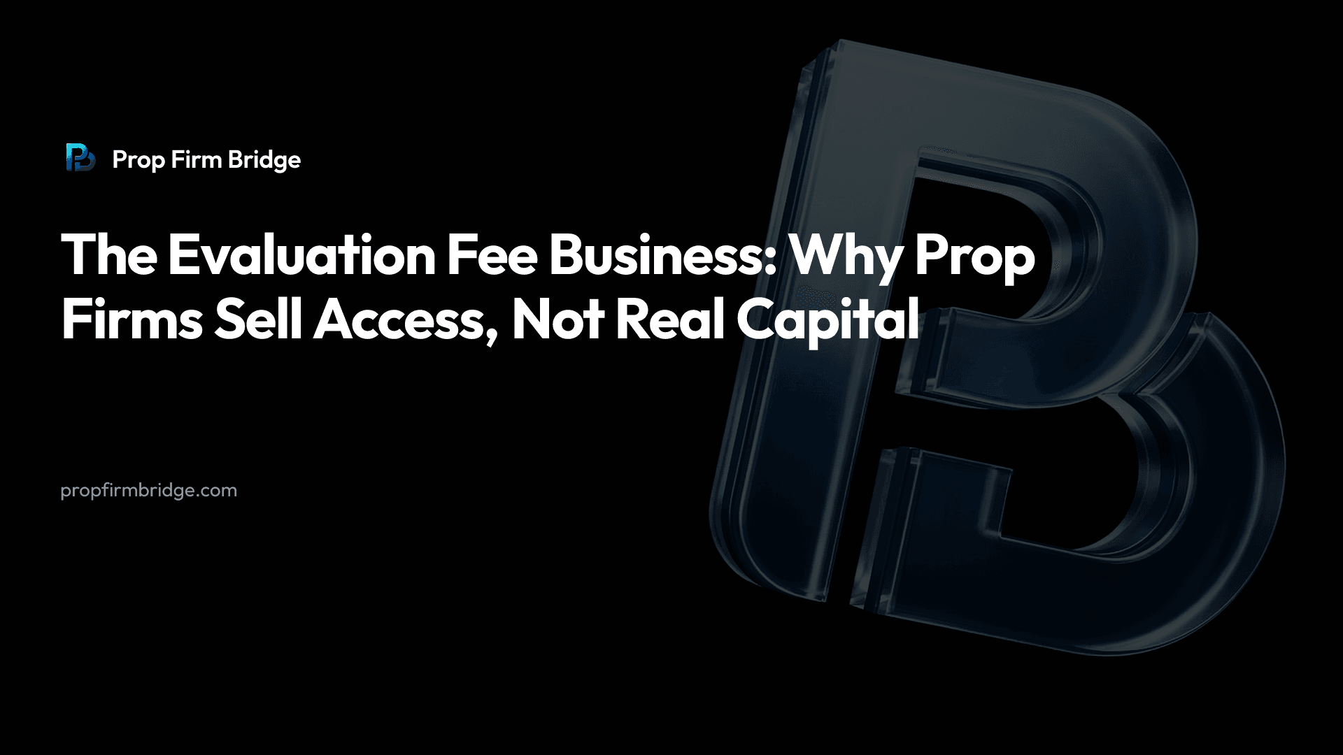 The Evaluation Fee Business: Why Prop Firms Sell Access, Not Real Capital