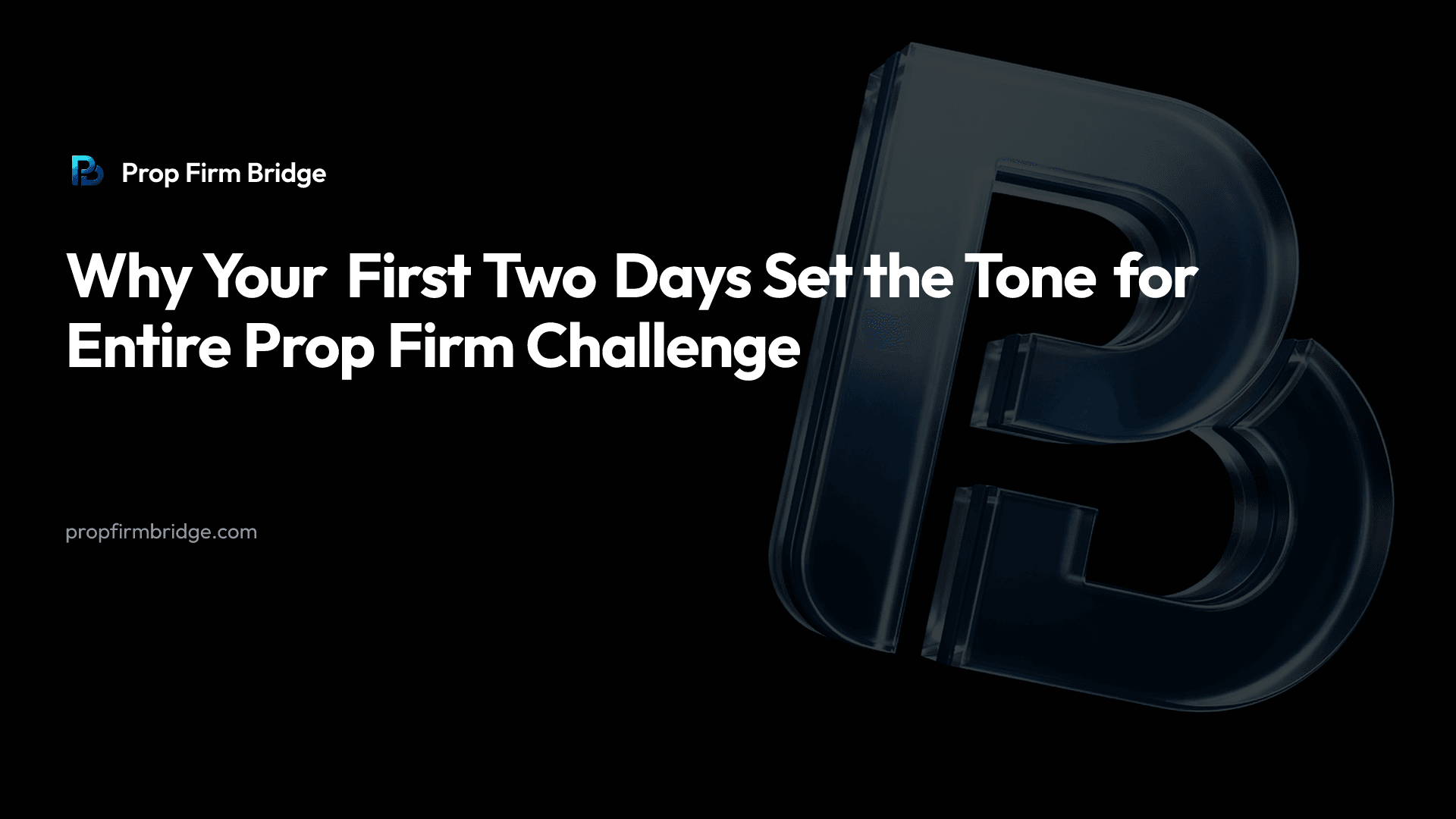 Why Your First Two Days Set the Tone for Entire Prop Firm Challenge — Prop Firm Bridge
