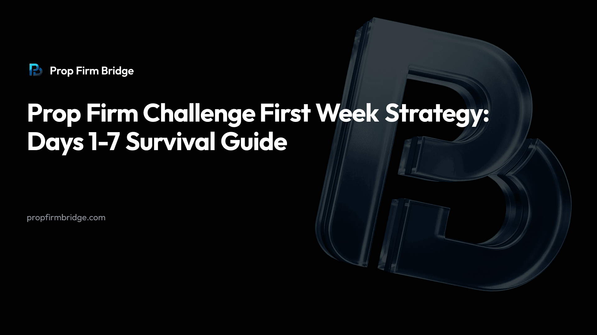 Prop Firm Challenge First Week Strategy: Days 1-7 Survival Guide — Prop Firm Bridge