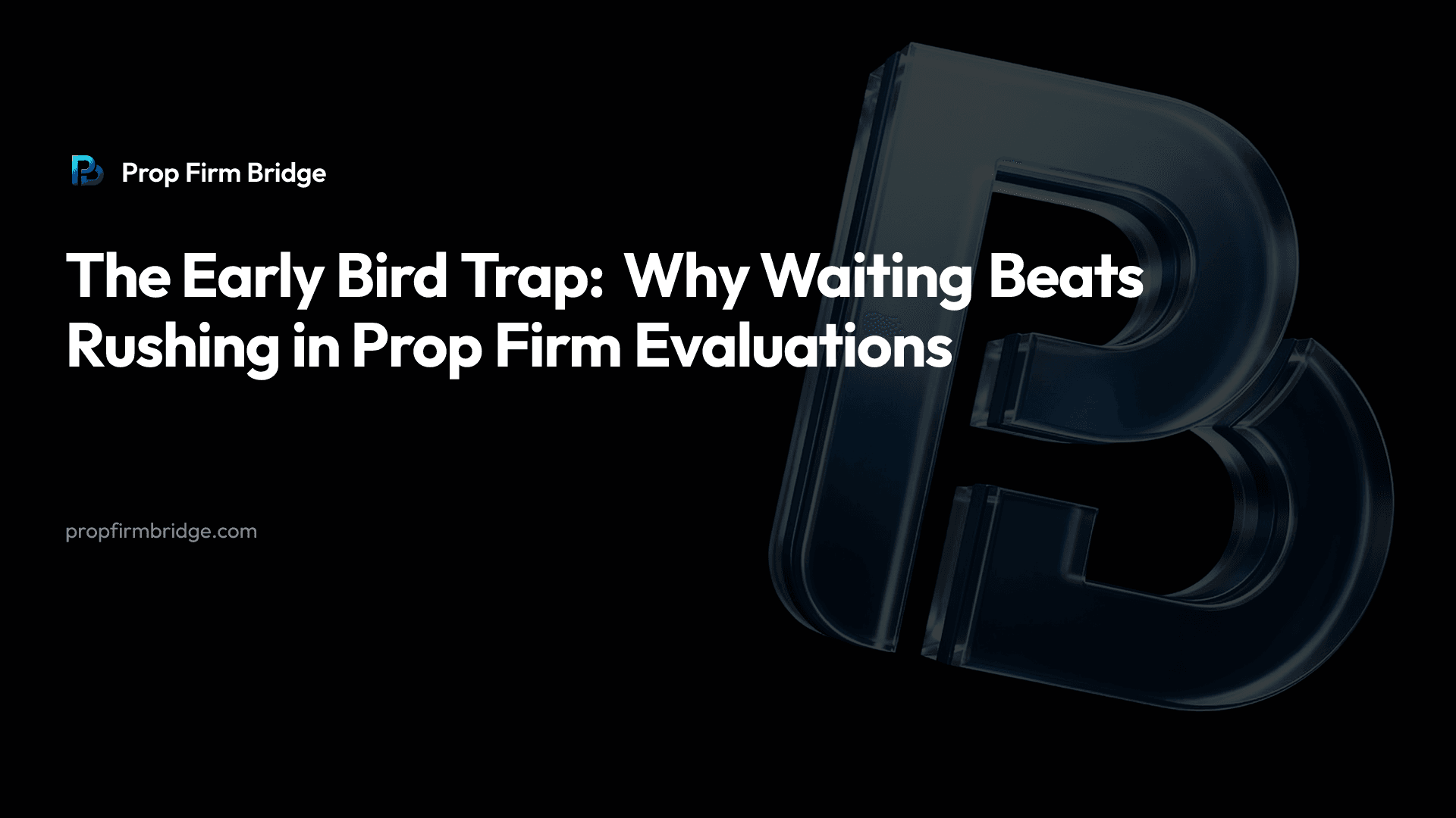 The Early Bird Trap: Why Waiting Beats Rushing in Prop Firm Evaluations — Prop Firm Bridge