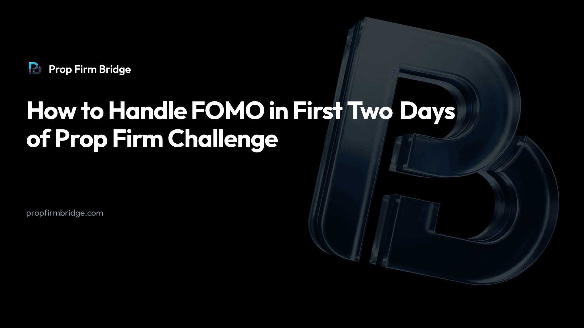 How to Handle FOMO in First Two Days of Prop Firm Challenge — Prop Firm Bridge