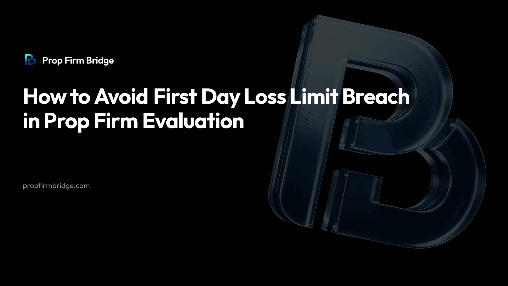 How to Avoid First Day Loss Limit Breach in Prop Firm Evaluation — Prop Firm Bridge