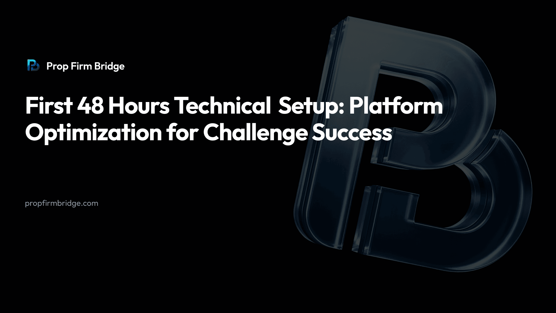 First 48 Hours Technical Setup: Platform Optimization for Challenge Success — Prop Firm Bridge