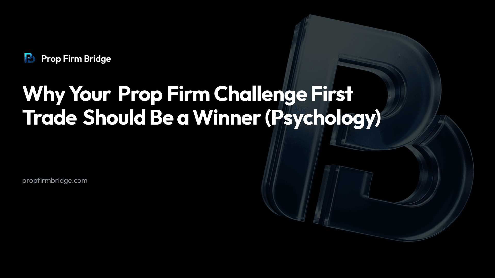 Why Your Prop Firm Challenge First Trade Should Be a Winner (Psychology) — Prop Firm Bridge