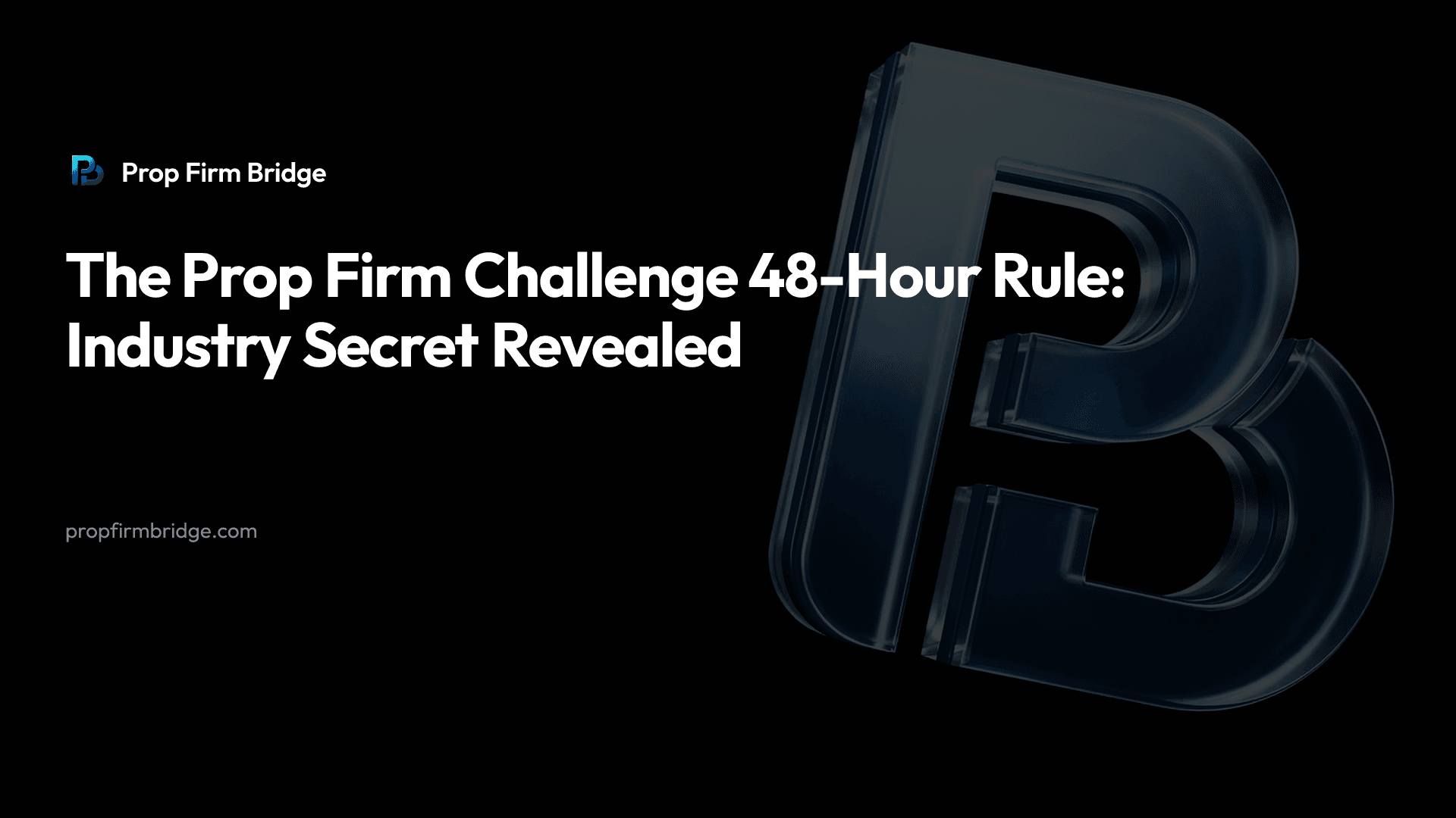 The Prop Firm Challenge 48-Hour Rule: Industry Secret Revealed — Prop Firm Bridge