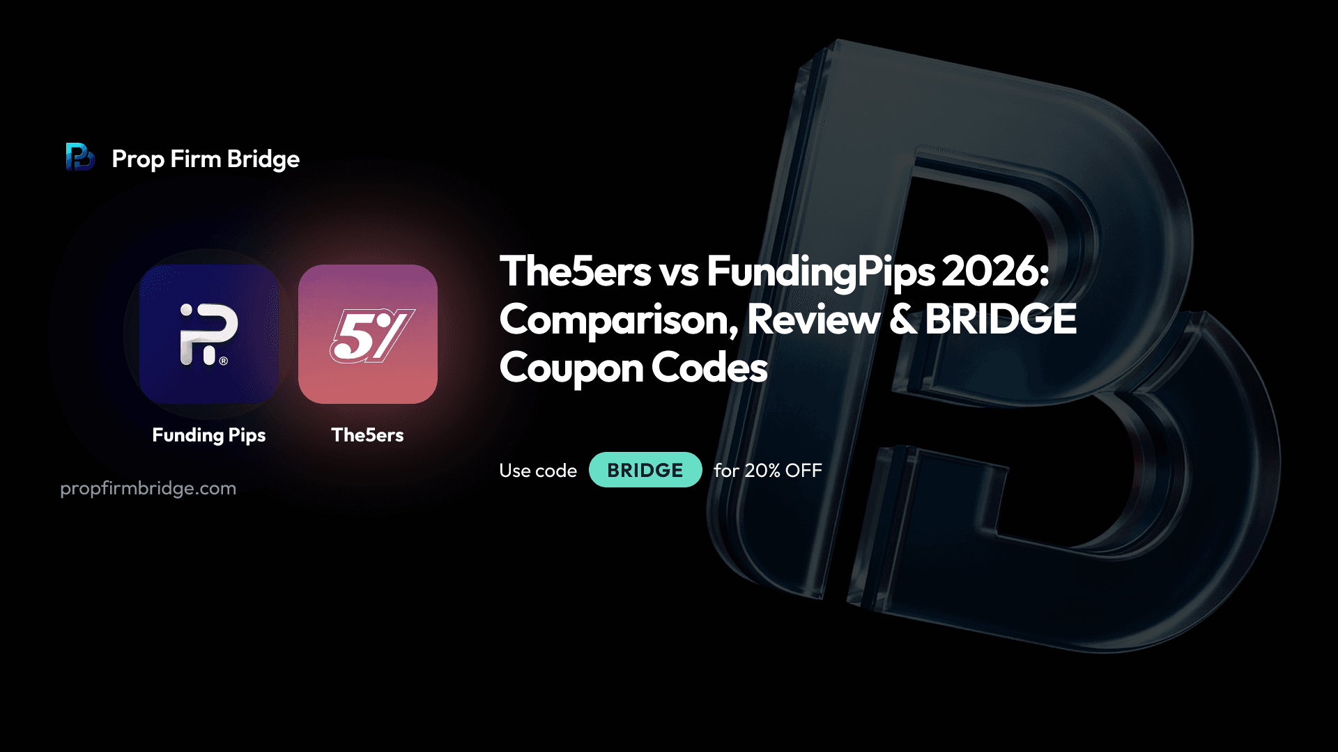The5ers vs FundingPips 2026: Comparison, Review & BRIDGE Coupon Codes — Prop Firm Bridge