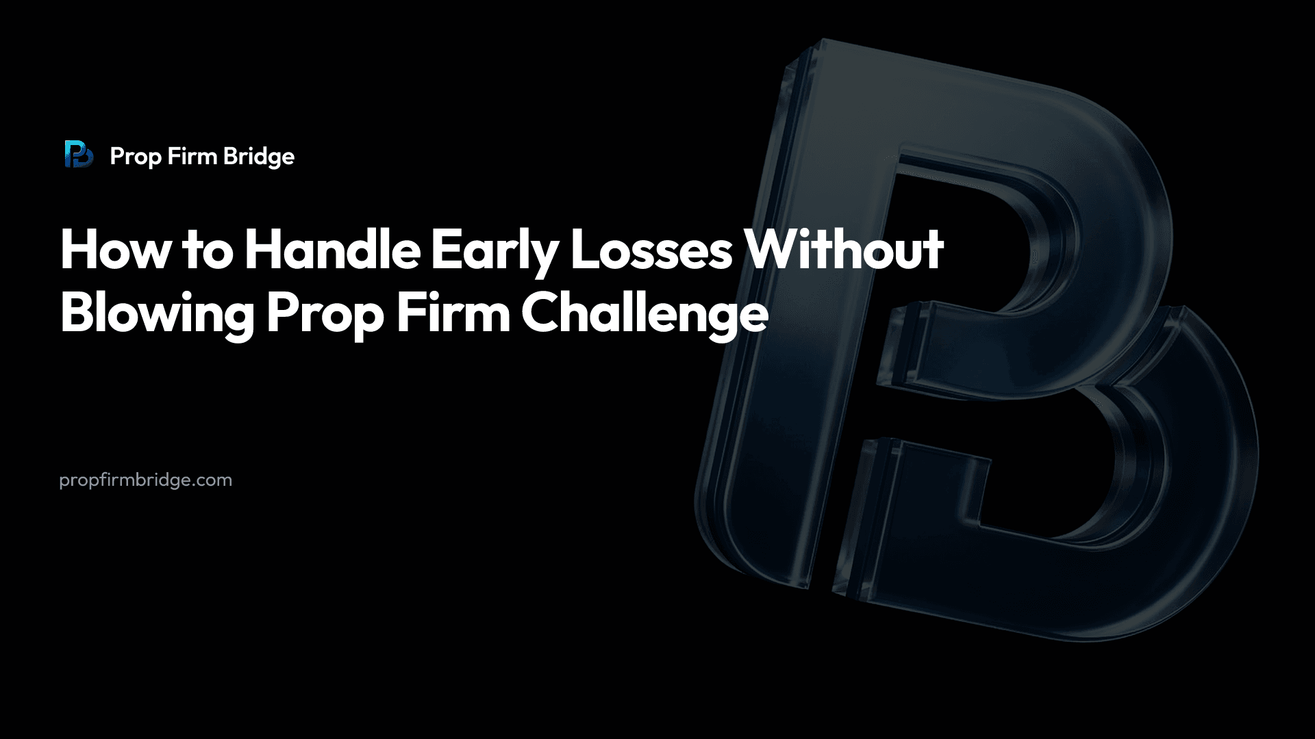 How to Handle Early Losses Without Blowing Prop Firm Challenge — Prop Firm Bridge