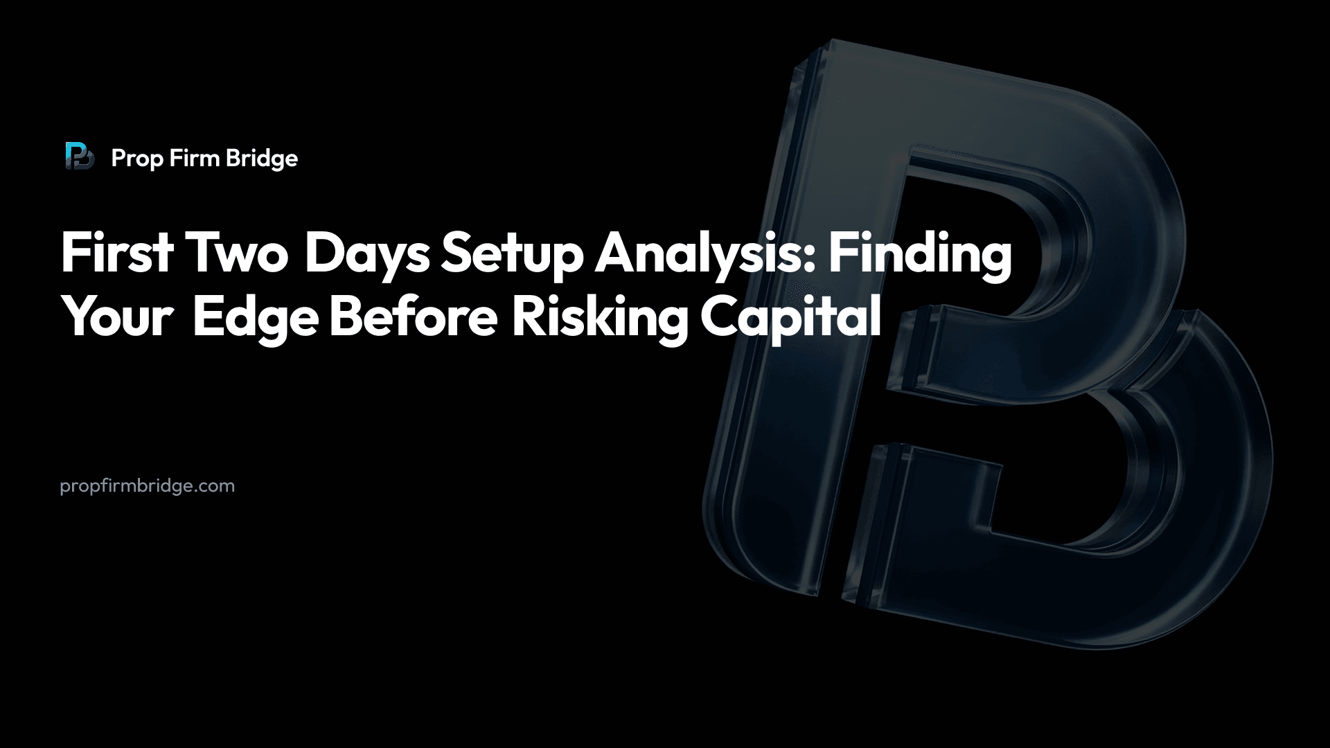 First Two Days Setup Analysis: Finding Your Edge Before Risking Capital — Prop Firm Bridge