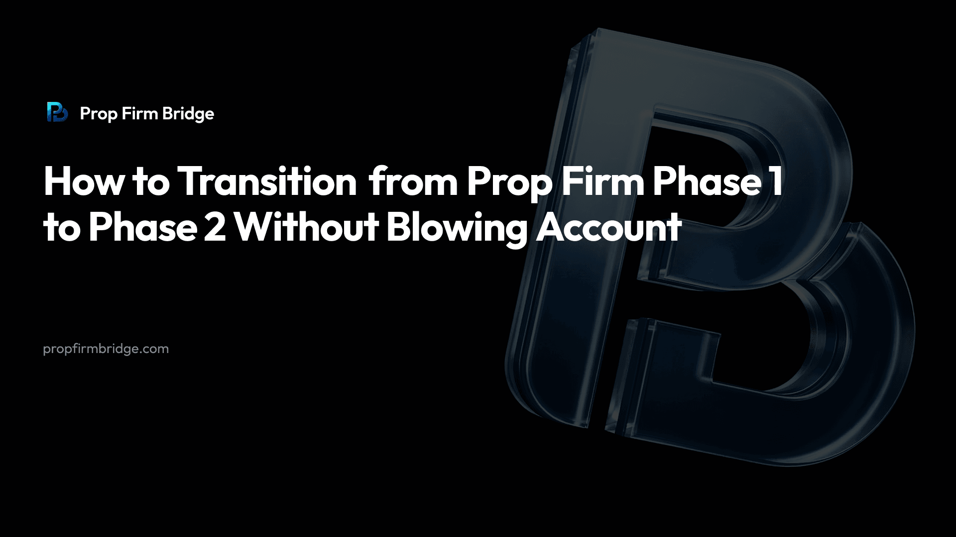How to Transition from Prop Firm Phase 1 to Phase 2 Without Blowing Account — Prop Firm Bridge