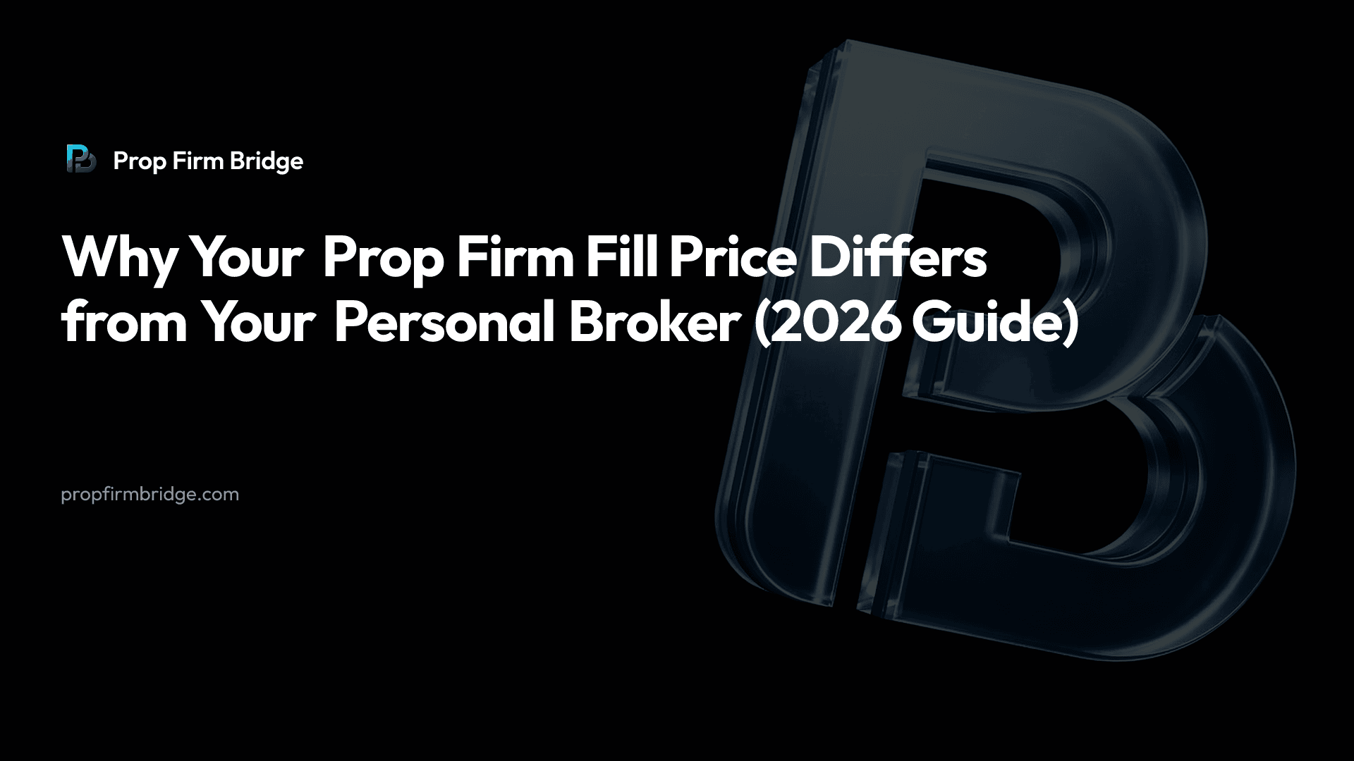 Why Your Prop Firm Fill Price Differs from Your Personal Broker (2026 Guide) — Prop Firm Bridge