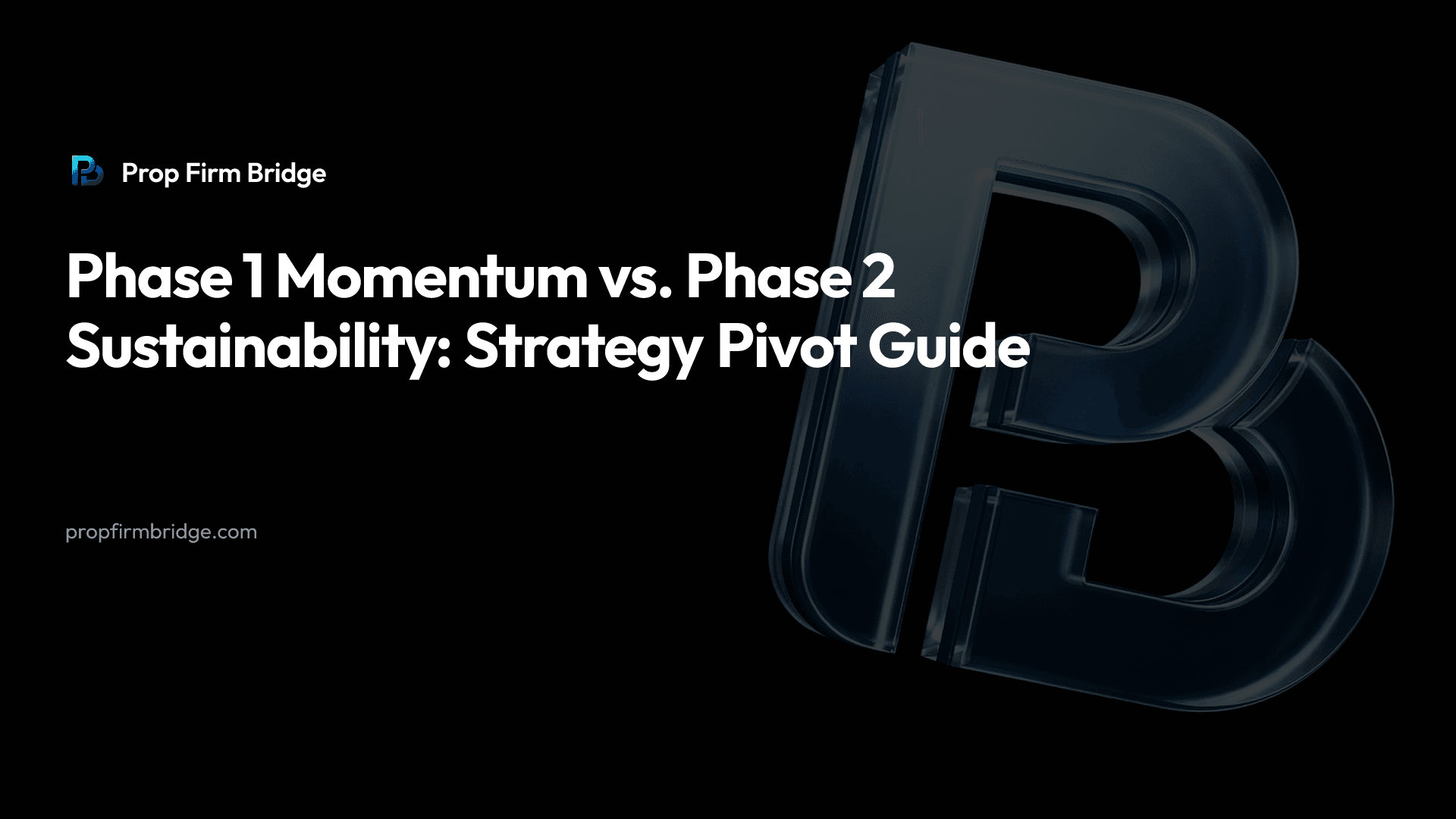Phase 1 Momentum vs. Phase 2 Sustainability: Strategy Pivot Guide — Prop Firm Bridge