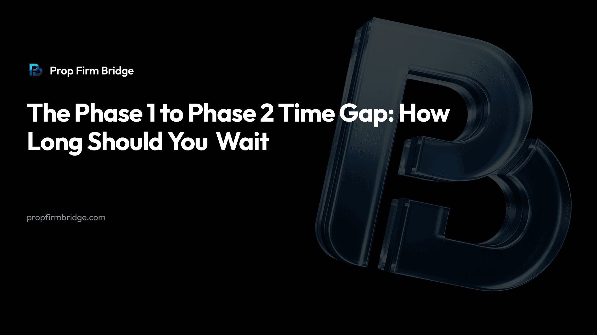 The Phase 1 to Phase 2 Time Gap: How Long Should You Wait — Prop Firm Bridge