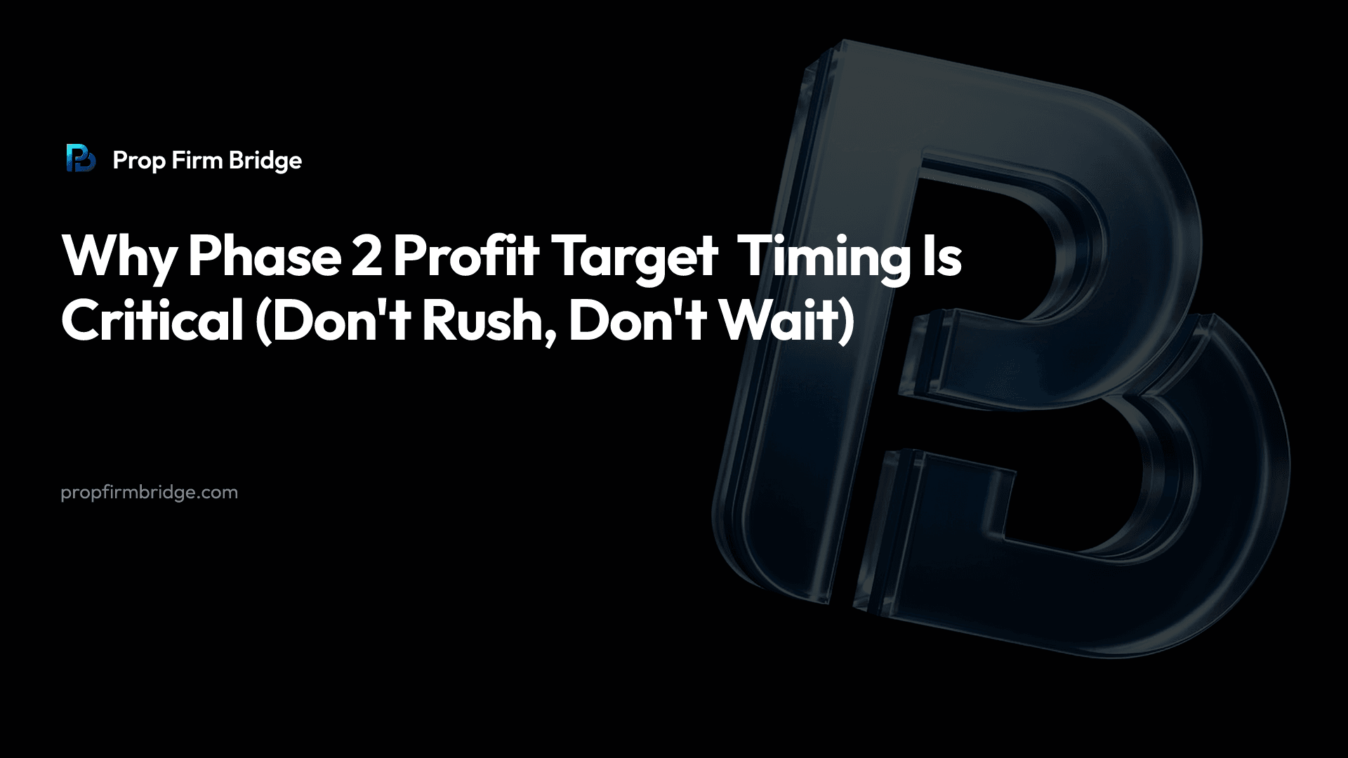 Why Phase 2 Profit Target Timing Is Critical (Don't Rush, Don't Wait) — Prop Firm Bridge