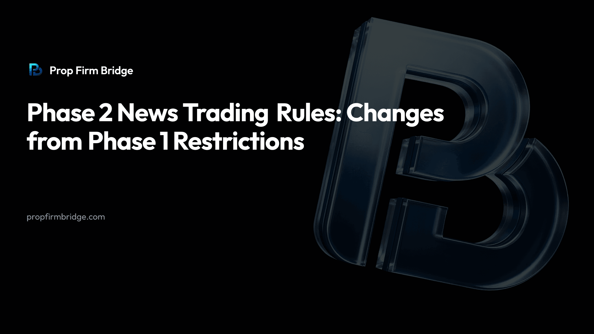 Phase 2 News Trading Rules: Changes from Phase 1 Restrictions — Prop Firm Bridge