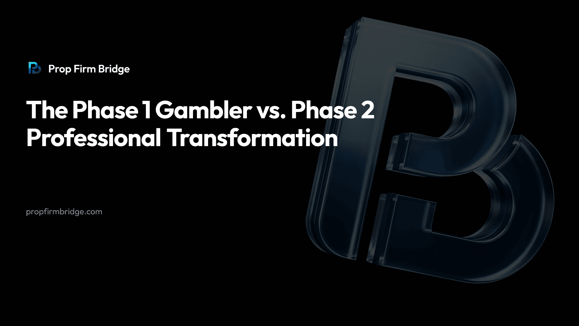 The Phase 1 Gambler vs. Phase 2 Professional Transformation — Prop Firm Bridge