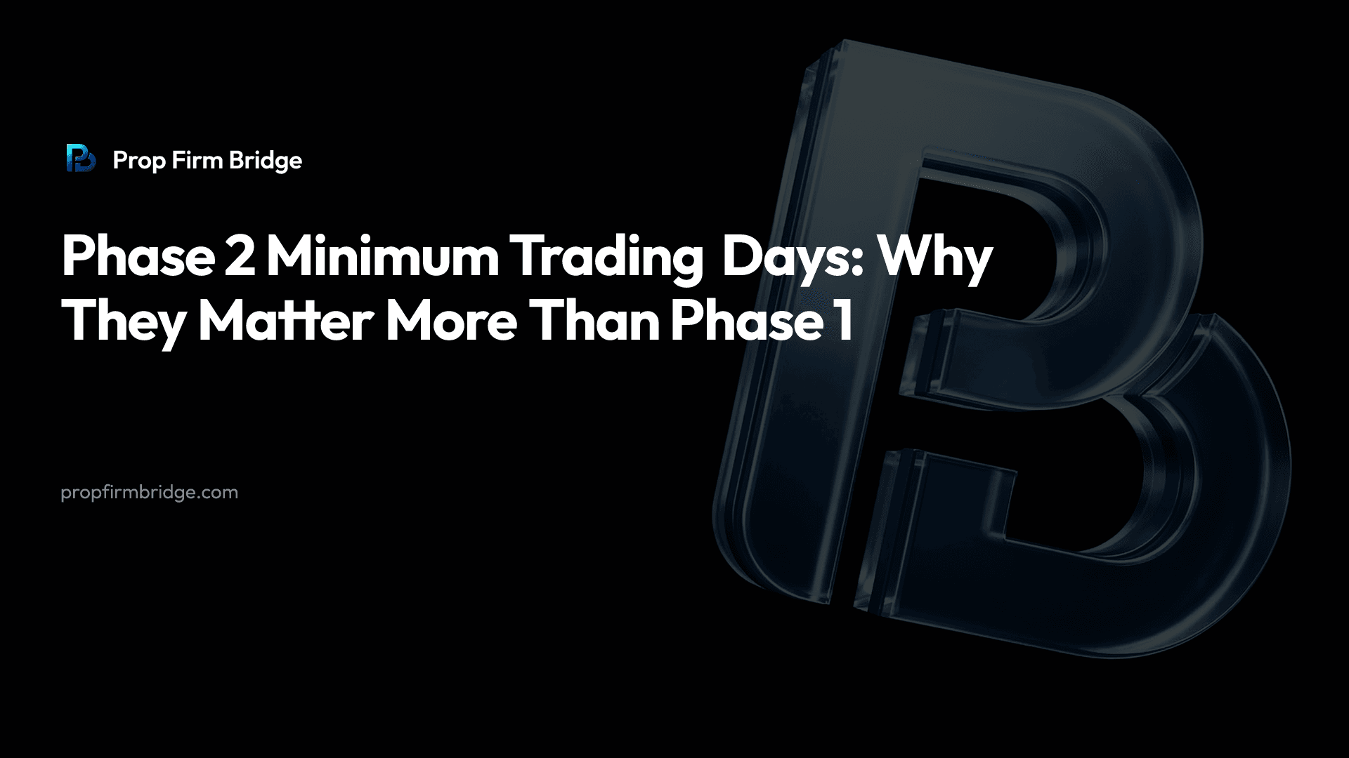 Phase 2 Minimum Trading Days: Why They Matter More Than Phase 1 — Prop Firm Bridge