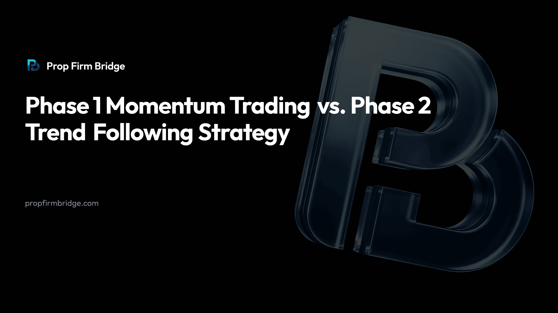 Phase 1 Momentum Trading vs. Phase 2 Trend Following Strategy — Prop Firm Bridge
