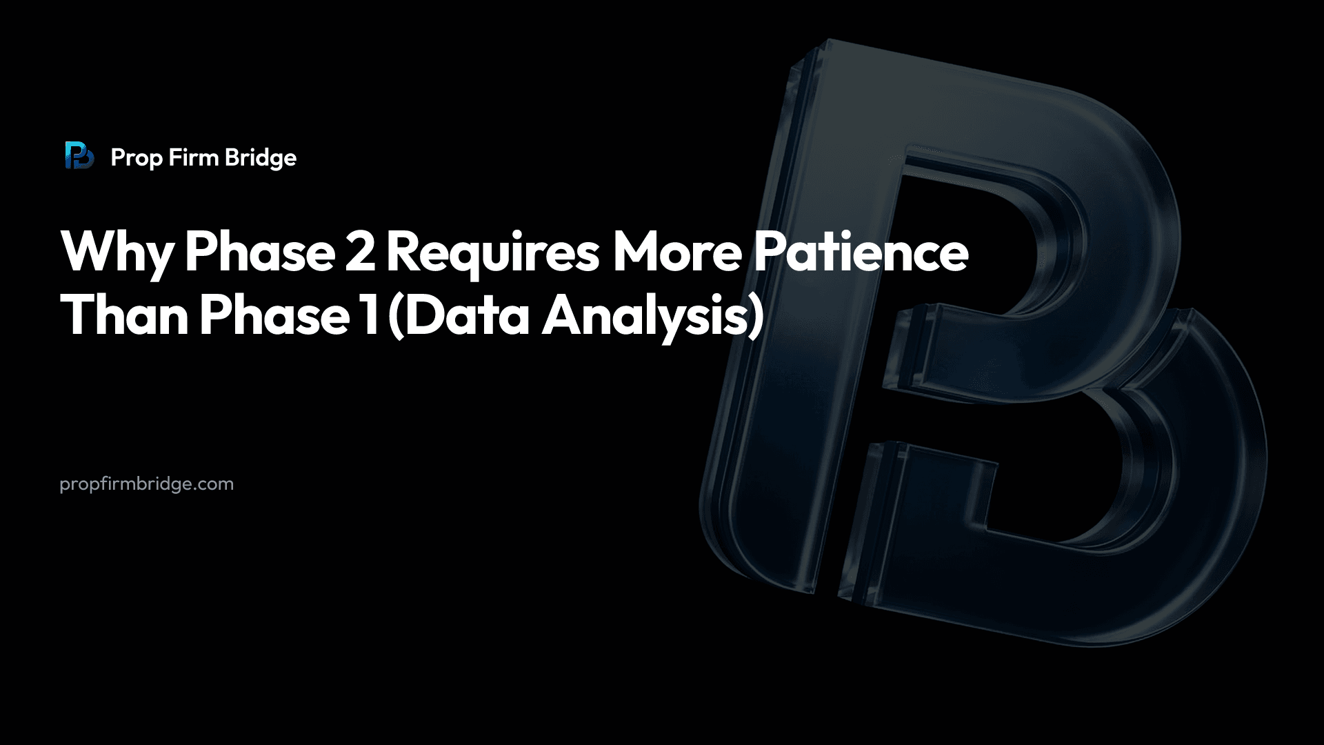 Why Phase 2 Requires More Patience Than Phase 1 (Data Analysis) — Prop Firm Bridge