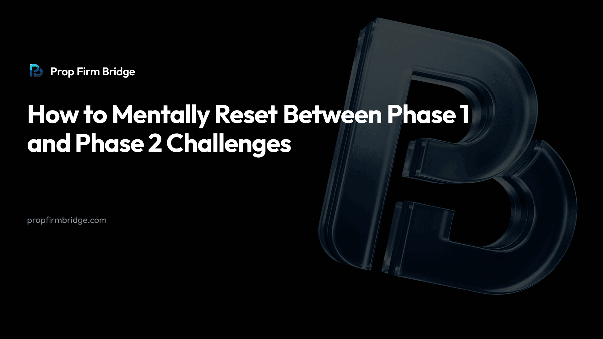 How to Mentally Reset Between Phase 1 and Phase 2 Challenges — Prop Firm Bridge