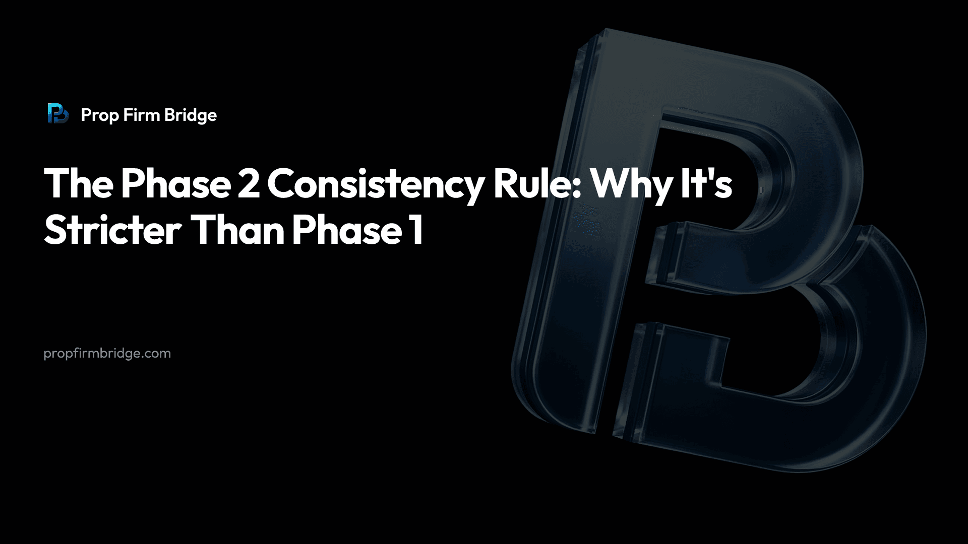 The Phase 2 Consistency Rule: Why It's Stricter Than Phase 1 — Prop Firm Bridge