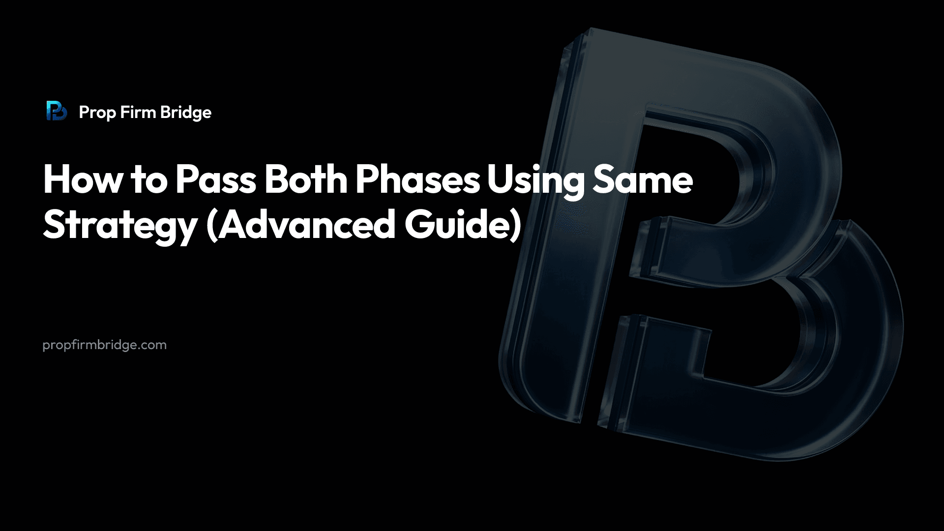 How to Pass Both Phases Using Same Strategy (Advanced Guide) — Prop Firm Bridge