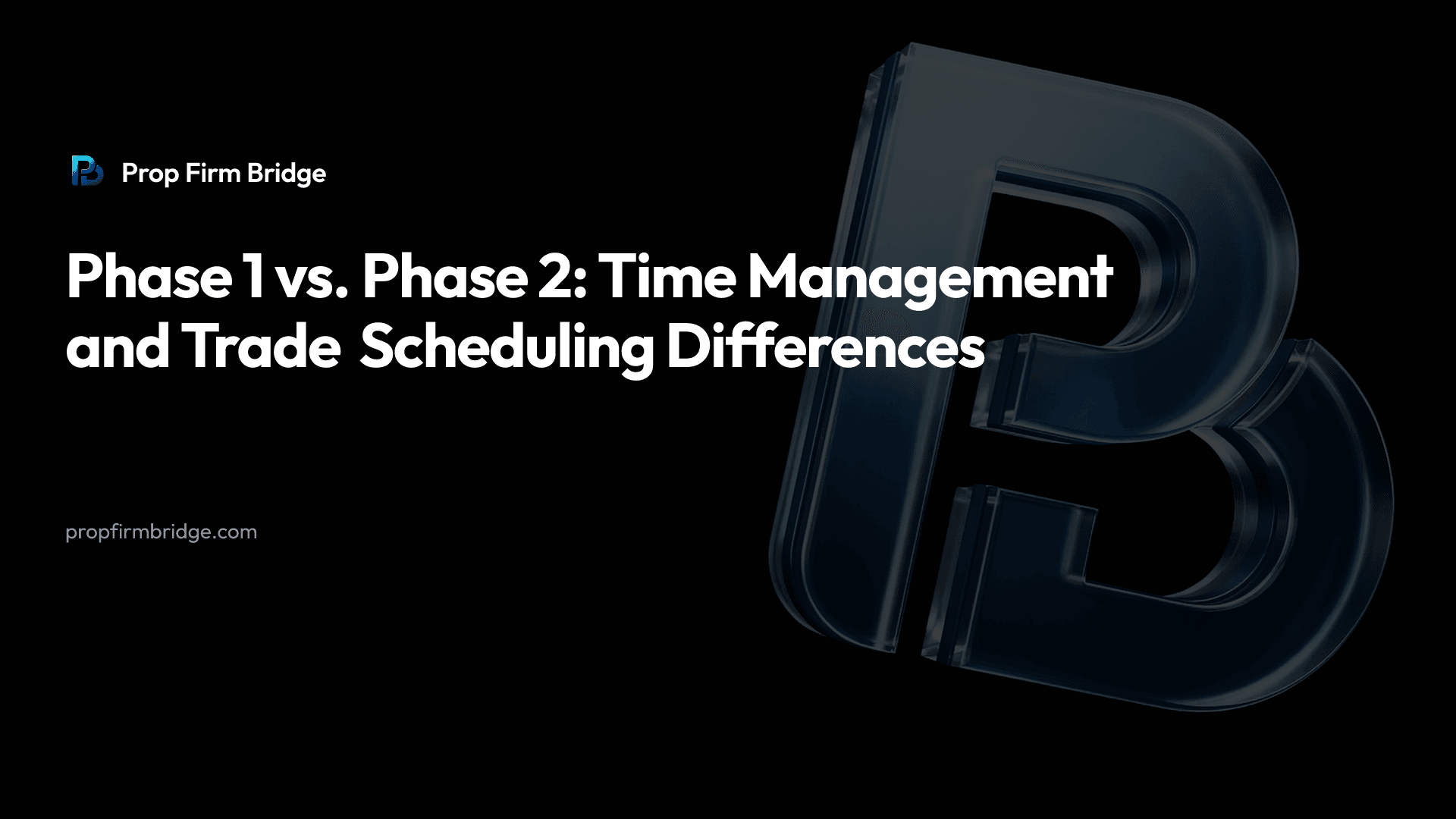 Phase 1 vs. Phase 2: Time Management and Trade Scheduling Differences — Prop Firm Bridge