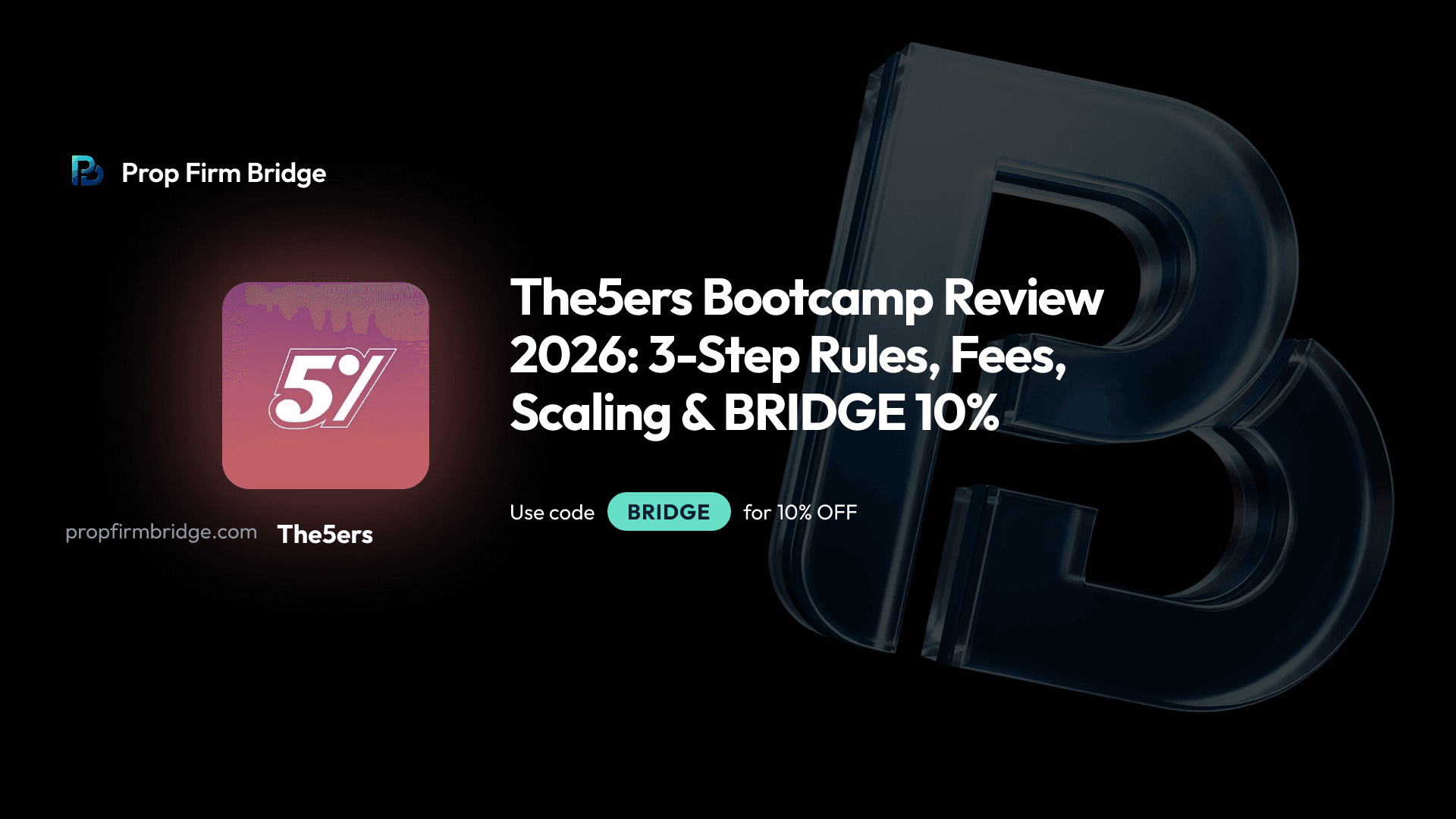 The5ers Bootcamp Review 2026: 3-Step Rules, Fees, Scaling & BRIDGE 10%